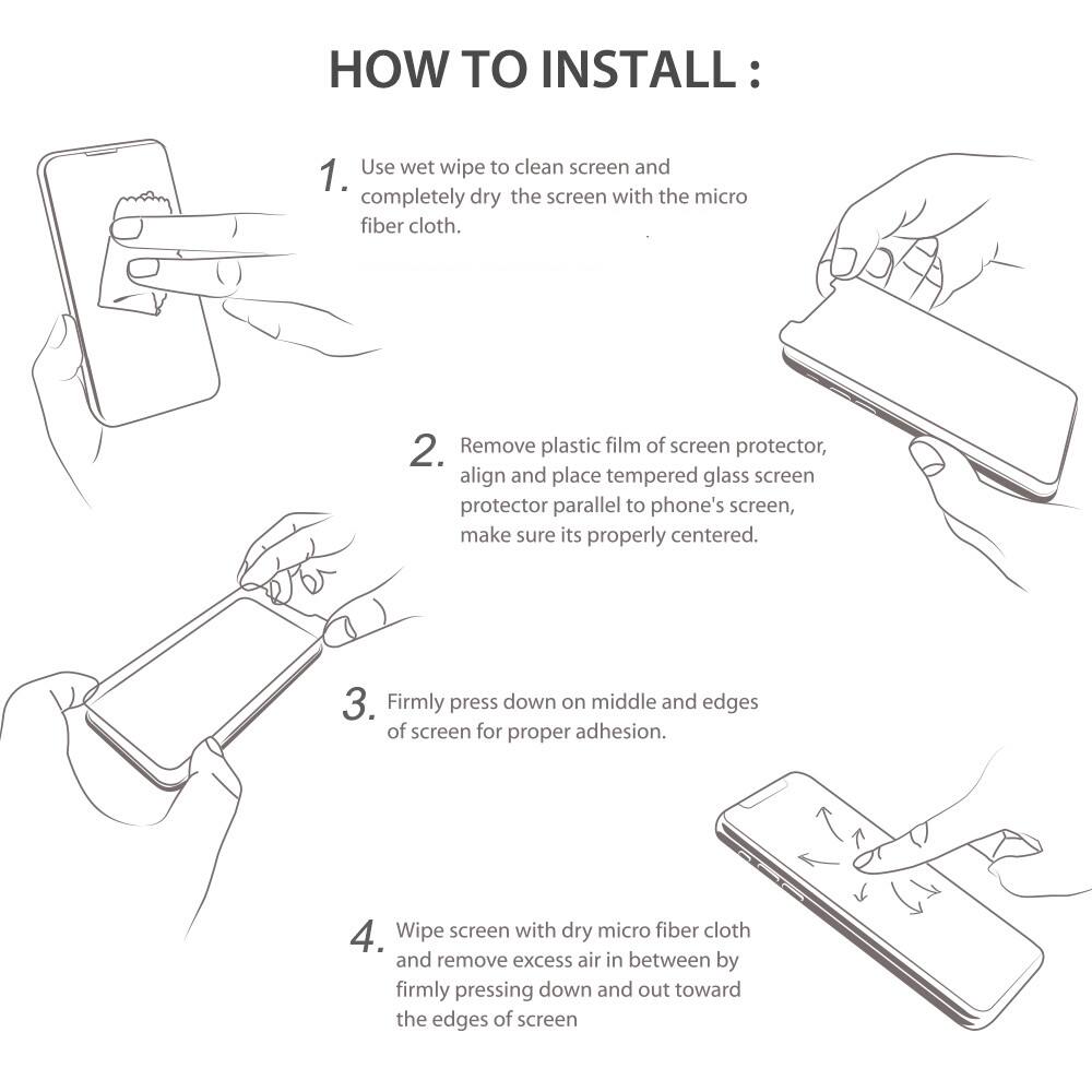 HOW TO INSTALL:

1. Use wet wipe to clean screen and completely dry the screen with the micro fiber cloth.
2. Remove plastic film of screen protector, align and place tempered glass screen protector parallel to phone's screen, make sure its properly centered.
3. Firmly press down on middle and edges of screen for proper adhesion.
4. Wipe screen with dry micro fiber cloth and remove excess air in between by firmly pressing down and out toward the edges of screen