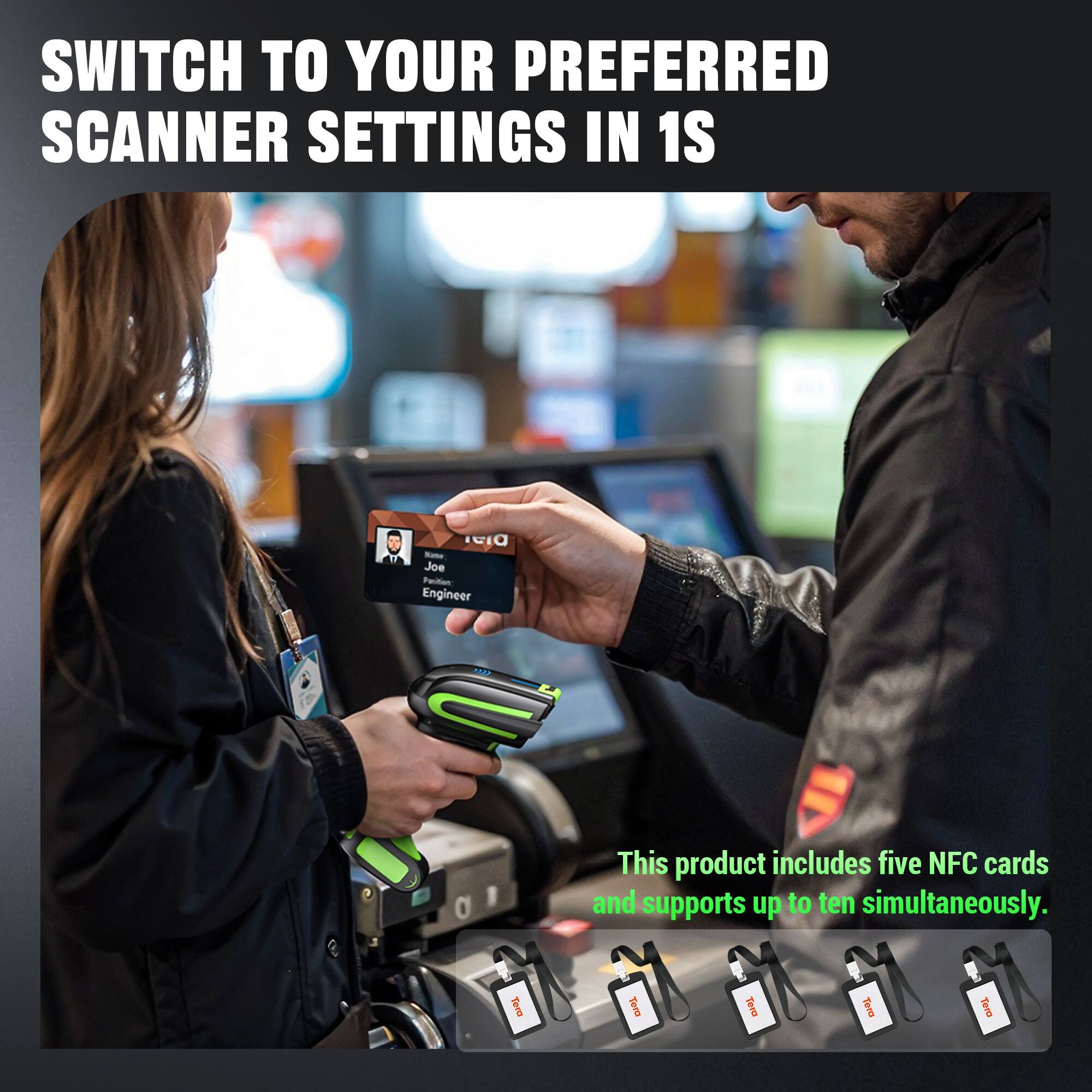 SWITCH TO YOUR PREFERRED SCANNER SETTINGS IN 1S

This product includes five NFC cards and supports up to ten simultaneously.