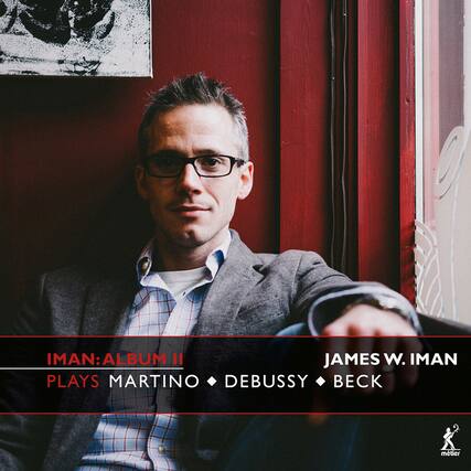 IMAN: ALBUM II
JAMES W. IMAN
PLAYS MARTINO • DEBUSSY • BECK
metier