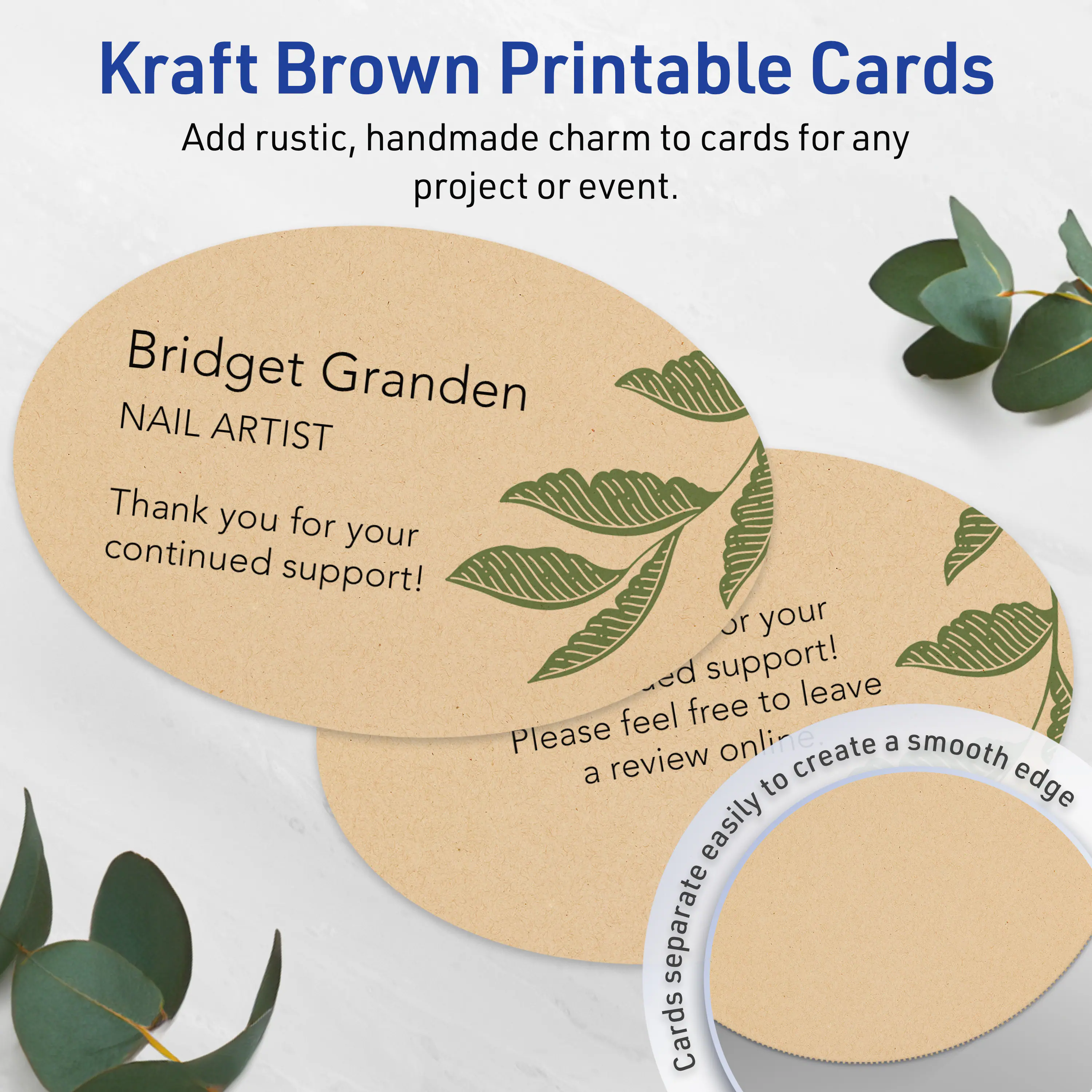 Kraft Brown Printable Cards  
Add rustic, handmade charm to cards for any project or event.

Bridget Granden  
NAIL ARTIST

Thank you for your continued support!  
or your continued support!  
Please feel free to leave a review online.

Cards separate easily to create a smooth edge.