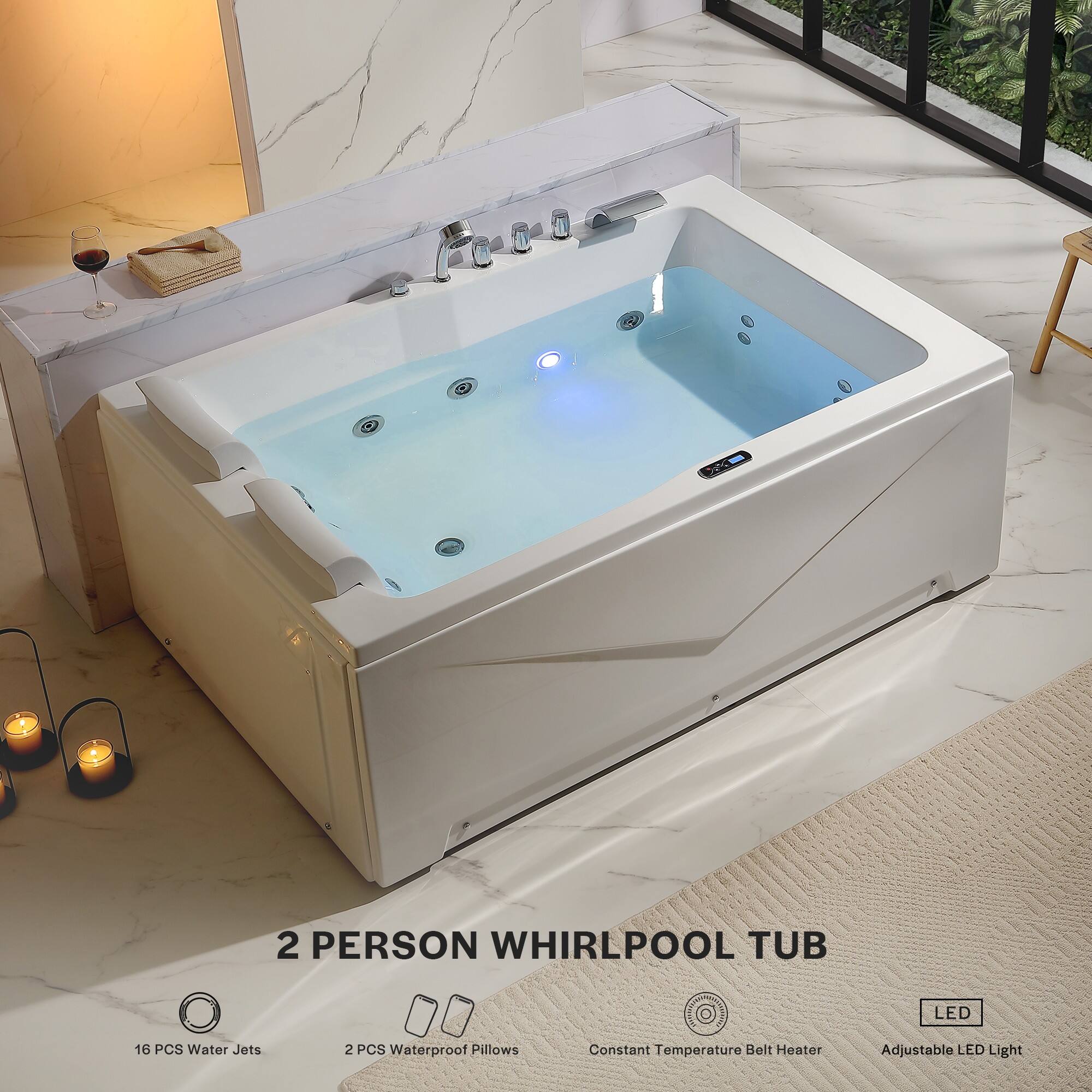 2 Person Whirlpool Tub  
16 PCS Water Jets  
2 PCS Waterproof Pillows  
Constant Temperature Belt Heater  
Adjustable LED Light