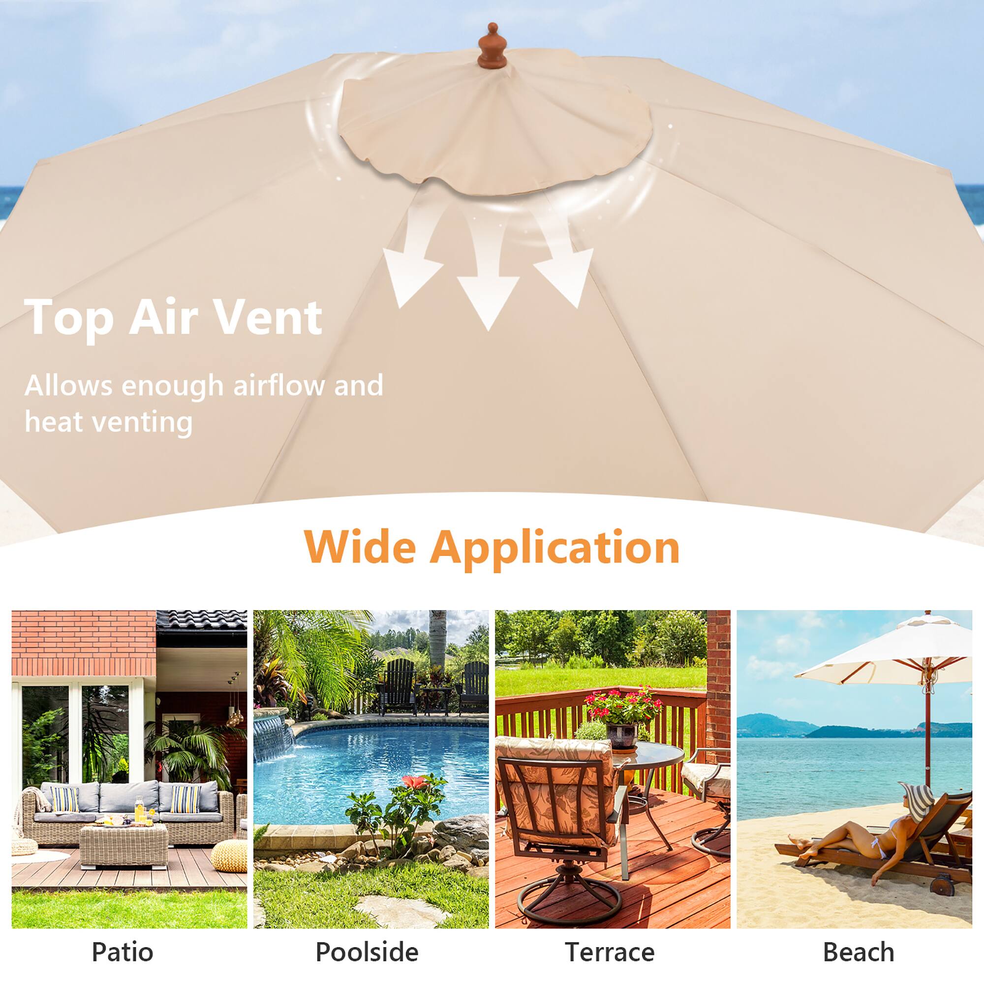 Top Air Vent  
Allows enough airflow and heat venting  

Wide Application  
Patio  
Poolside  
Terrace  
Beach