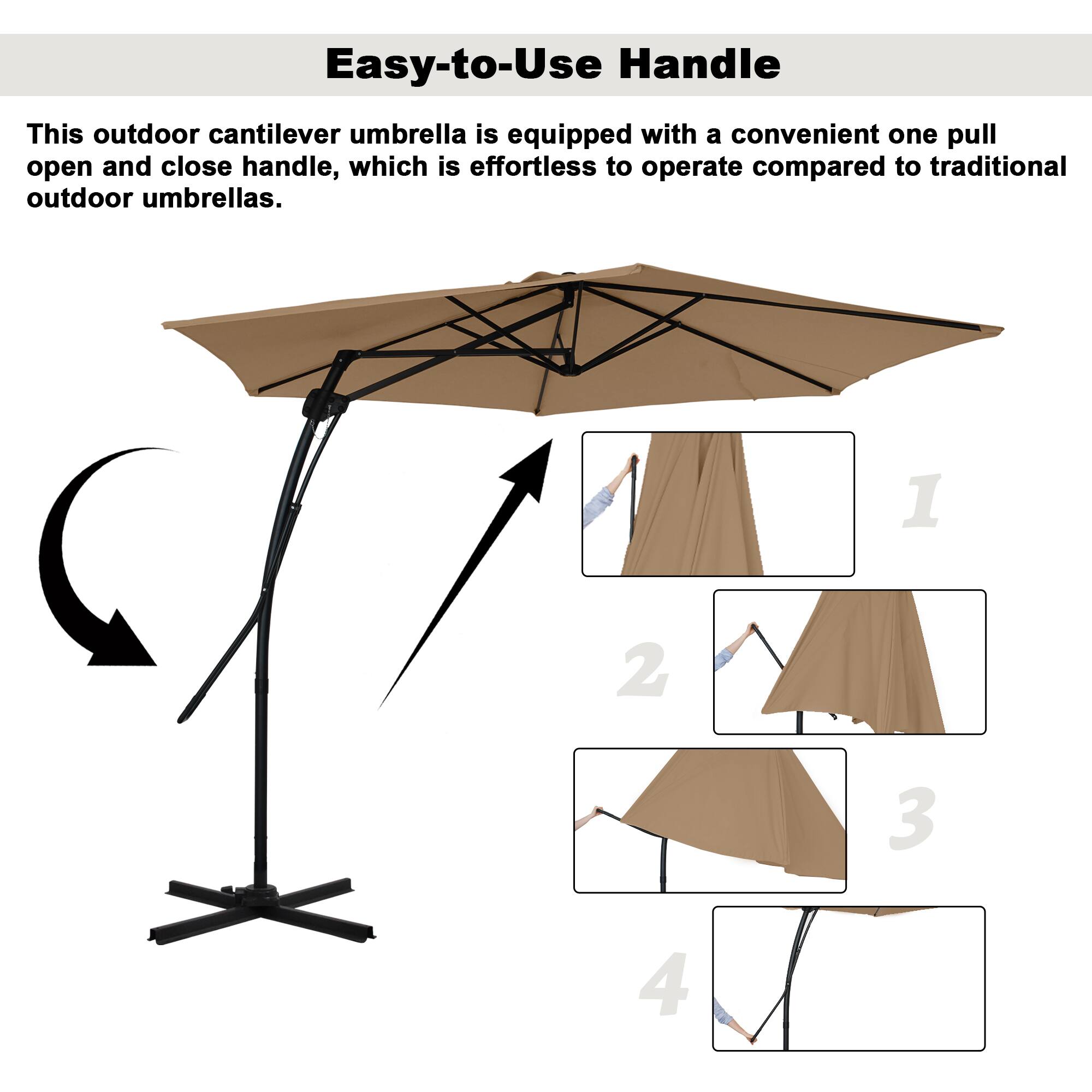 Easy-to-Use Handle

This outdoor cantilever umbrella is equipped with a convenient one pull open and close handle, which is effortless to operate compared to traditional outdoor umbrellas.