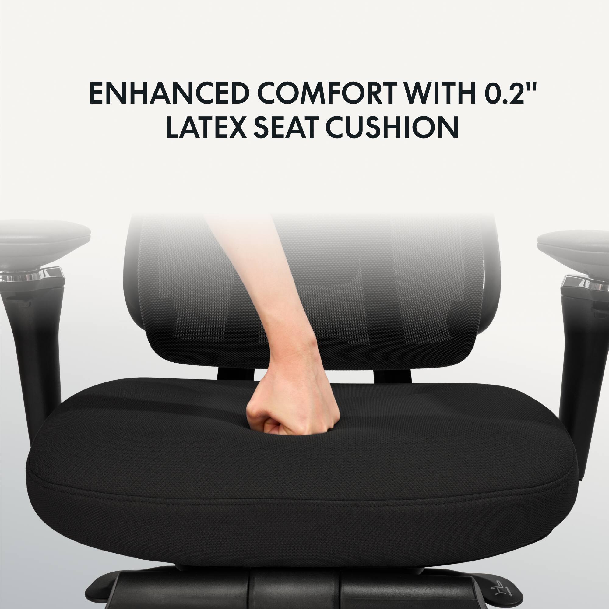 ENHANCED COMFORT WITH 0.2" LATEX SEAT CUSHION