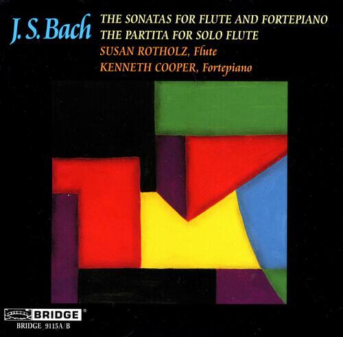 J. S. Bach  
THE SONATAS FOR FLUTE AND FORTÉPIANO  
THE PARTITA FOR SOLO FLUTE  
SUSAN ROTHOLZ, Flute  
KENNETH COOPER, Fortepiano  

BRIDGE 9115A
