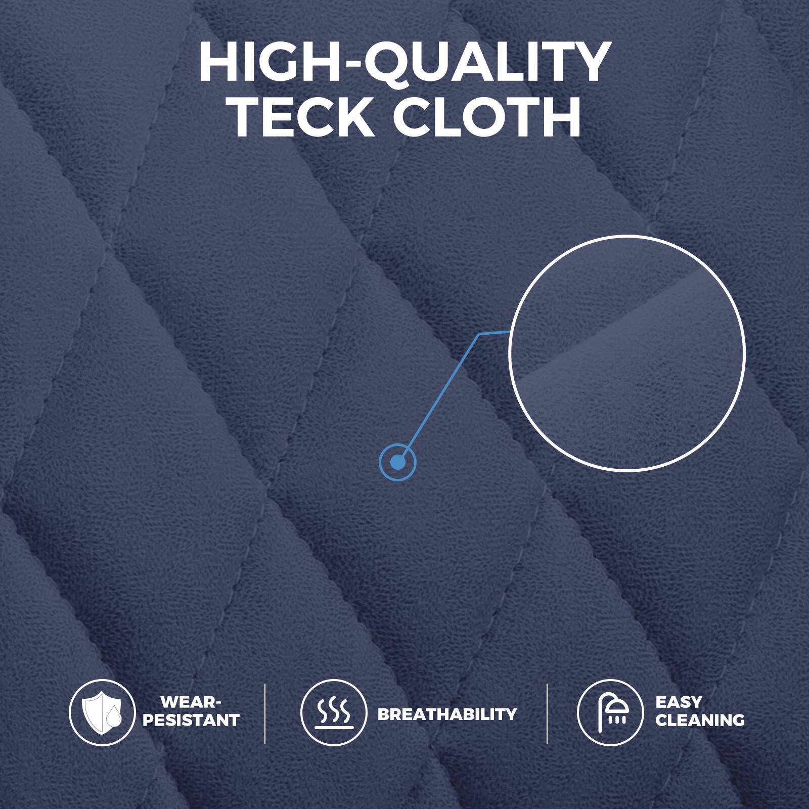 HIGH-QUALITY TECK CLOTH

- WEAR-RESISTANT
- BREATHABILITY
- EASY CLEANING