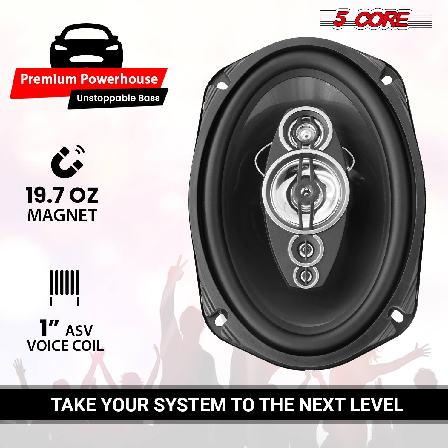 5 CORE Premium Powerhouse Unstoppable Bass  
19.7 OZ MAGNET  
1" ASV VOICE COIL  
TAKE YOUR SYSTEM TO THE NEXT LEVEL