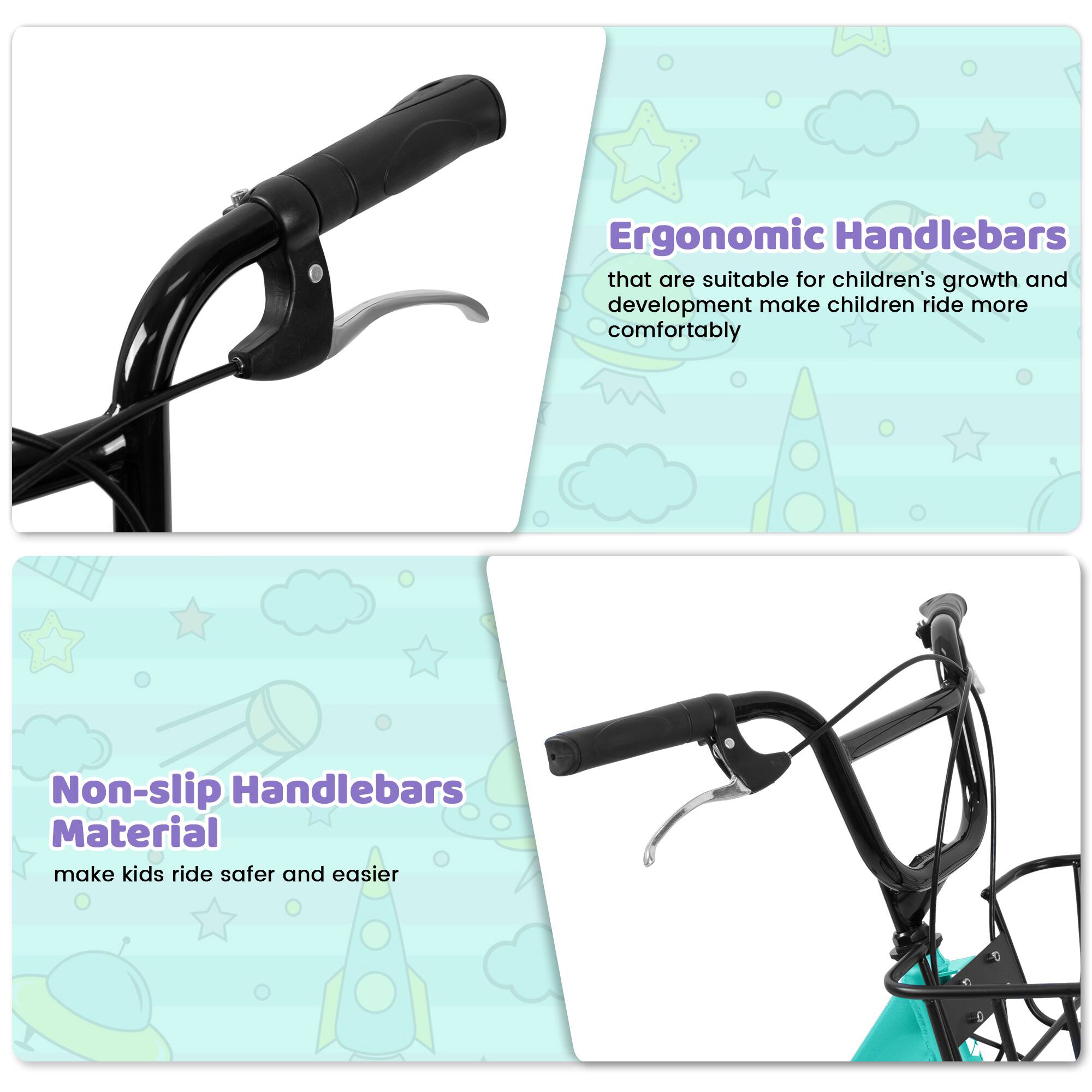 Ergonomic Handlebars  
that are suitable for children's growth and development make children ride more comfortably  

Non-slip Handlebars Material  
make kids ride safer and easier