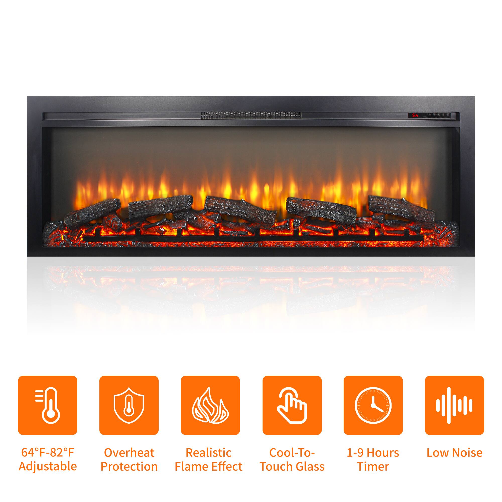 64°F-82°F Adjustable  
Overheat Protection  
Realistic Flame Effect  
Cool-To-Touch Glass  
1-9 Hours Timer  
Low Noise