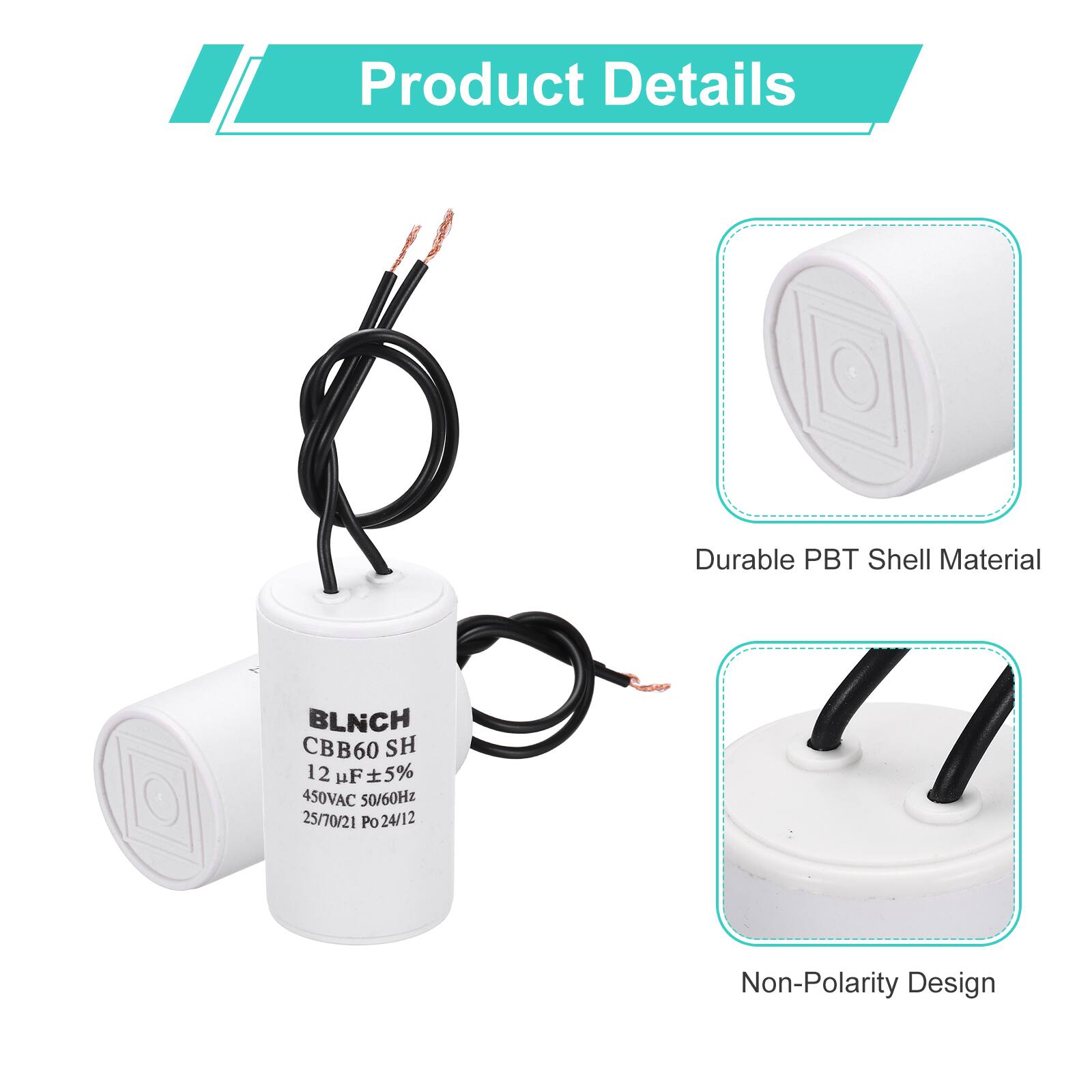Product Details

- Durable PBT Shell Material
- BLNCH CBB60 SH 12 µF ±5% 450VAC 50/60Hz 25/70/21 Po 24/12
- Non-Polarity Design