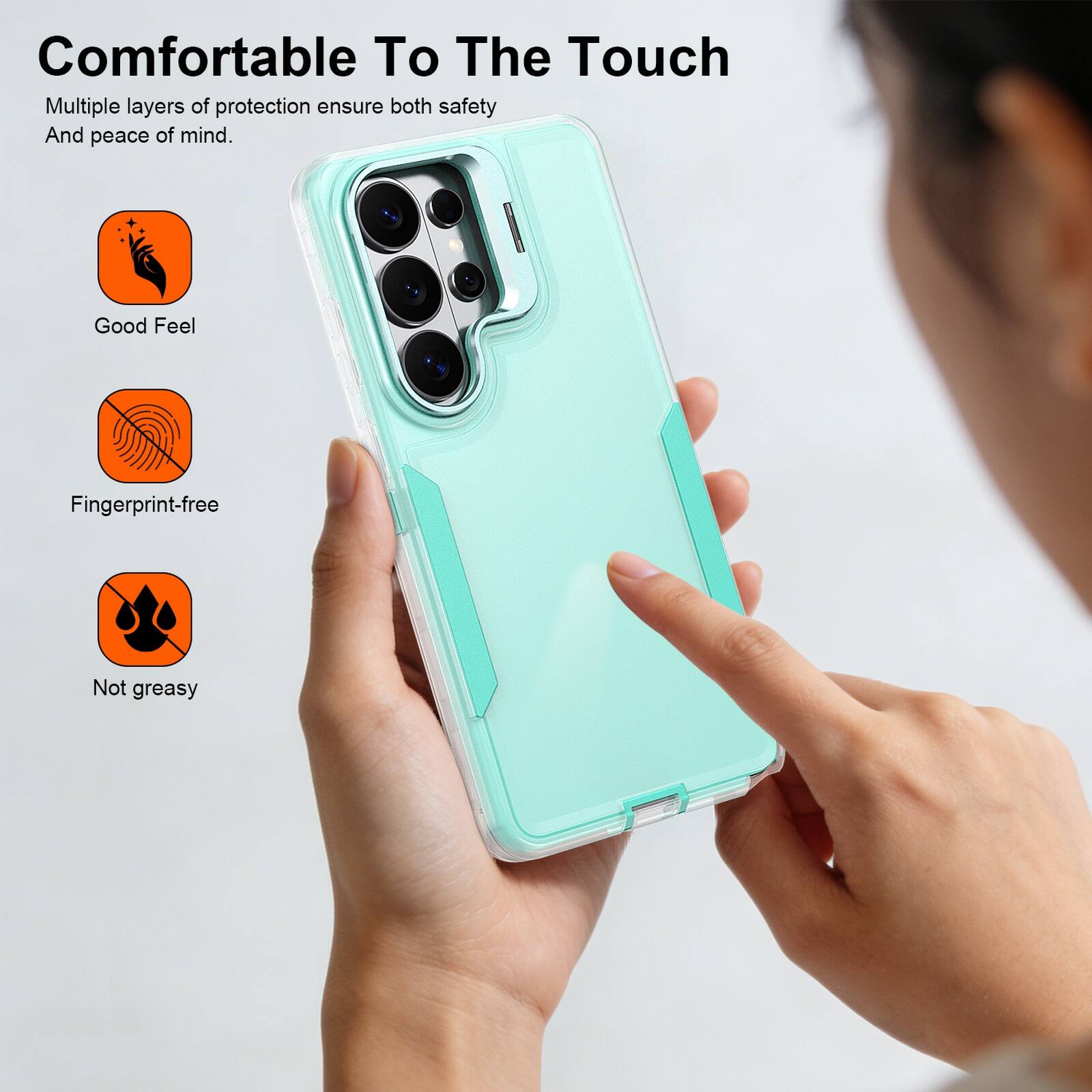 Comfortable To The Touch

Multiple layers of protection ensure both safety And peace of mind.

- Good Feel
- Fingerprint-free
- Not greasy