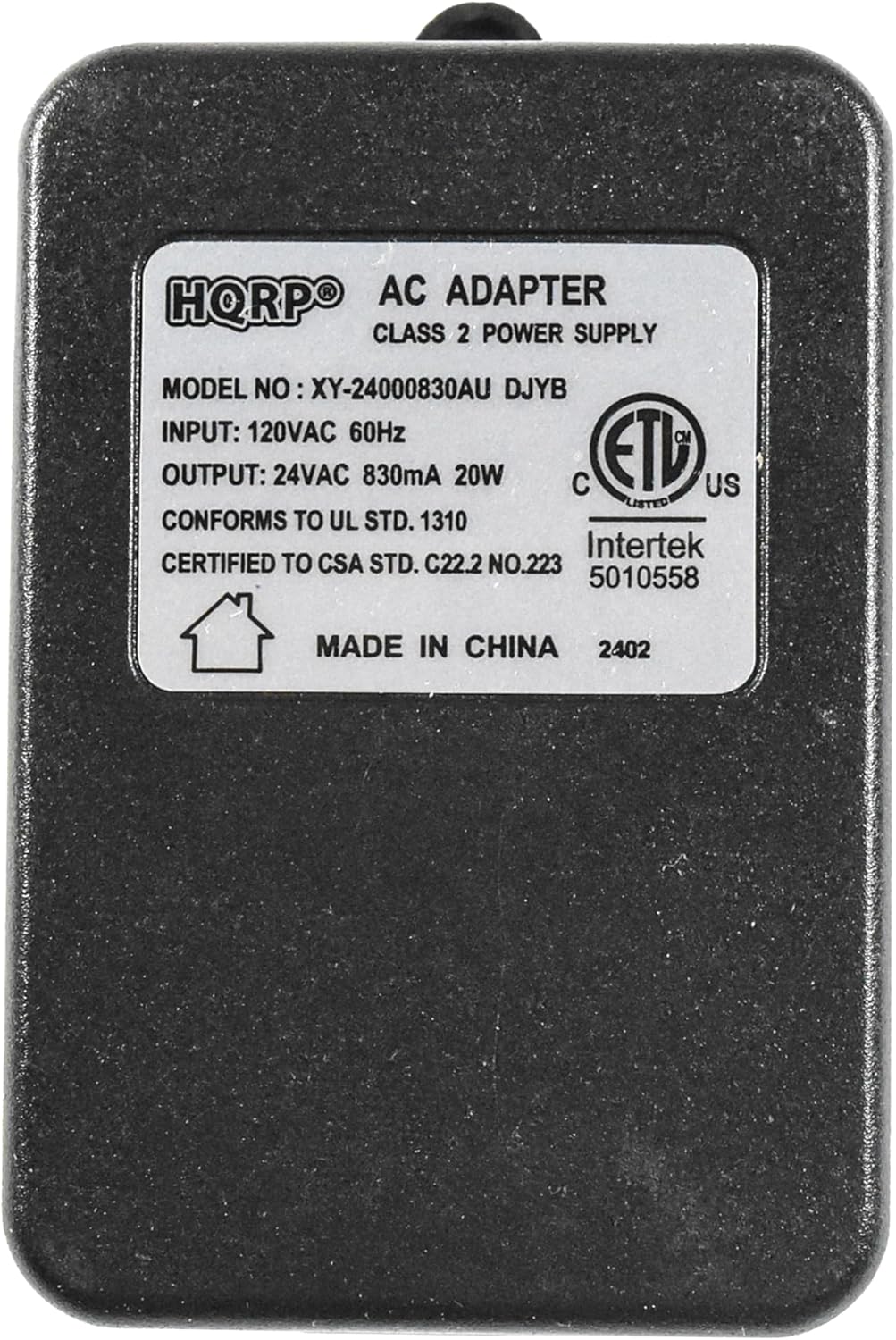 HQRPO AC ADAPTER CLASS 2 POWER SUPPLY MODEL NO XY-24000830AU DJYB  
INPUT: 120VAC 60Hz  
OUTPUT: 24VAC 830mA 20W  
CONFORMS TO UL STD. 1310  
CERTIFIED TO CSA STD. C22.2 NO.223  
MADE IN CHINA  
2402