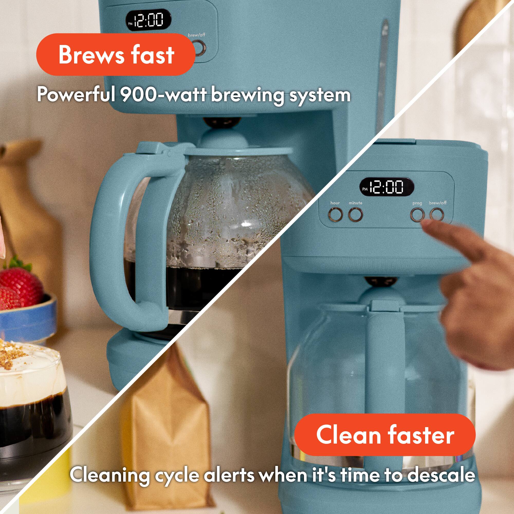 - Brews fast
  - Powerful 900-watt brewing system

- Clean faster
  - Cleaning cycle alerts when it's time to descale