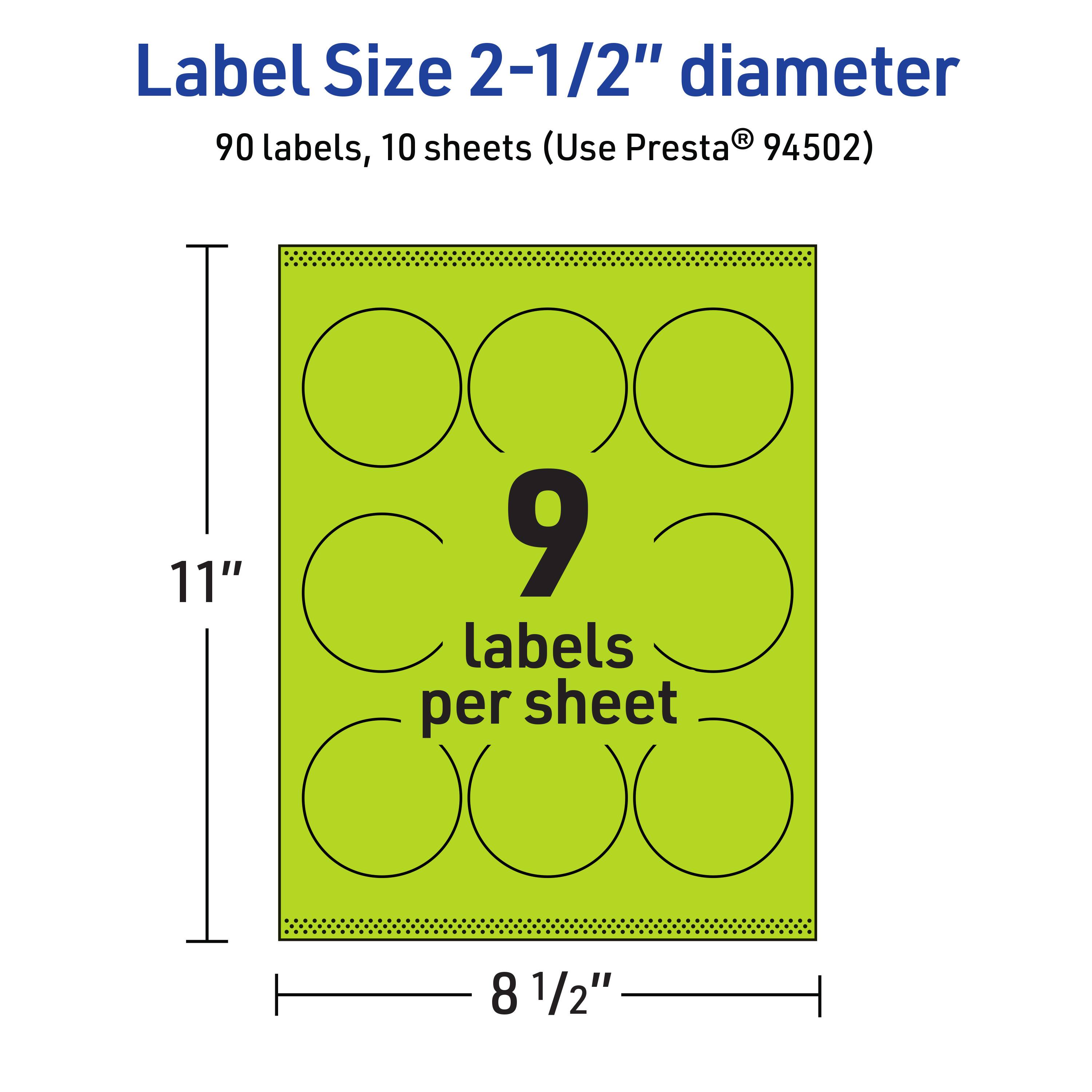 Label Size 2-1/2" diameter  
90 labels, 10 sheets (Use Presta® 94502)  
11" x 8 1/2"  
9 labels per sheet