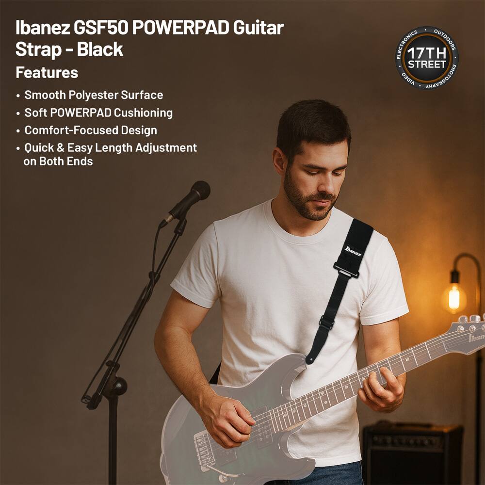 Ibanez GSF50 POWERPAD Guitar Strap - Black  
Features:  
- Smooth Polyester Surface  
- Soft POWERPAD Cushioning  
- Comfort-Focused Design  
- Quick & Easy Length Adjustment on Both Ends  

ELECTRONICS OUTDOORS  
17TH STREET  
AIDEO PHOTOGRAPHY  
Ianon Ihan