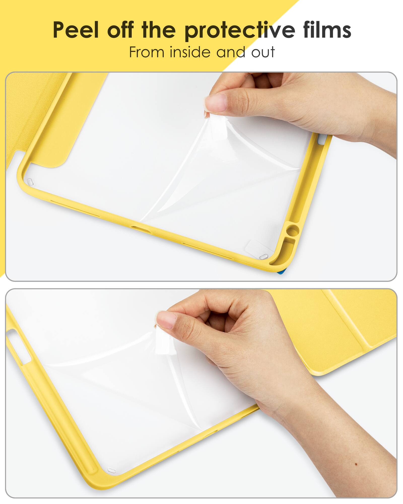 Peel off the protective films  
From inside and out