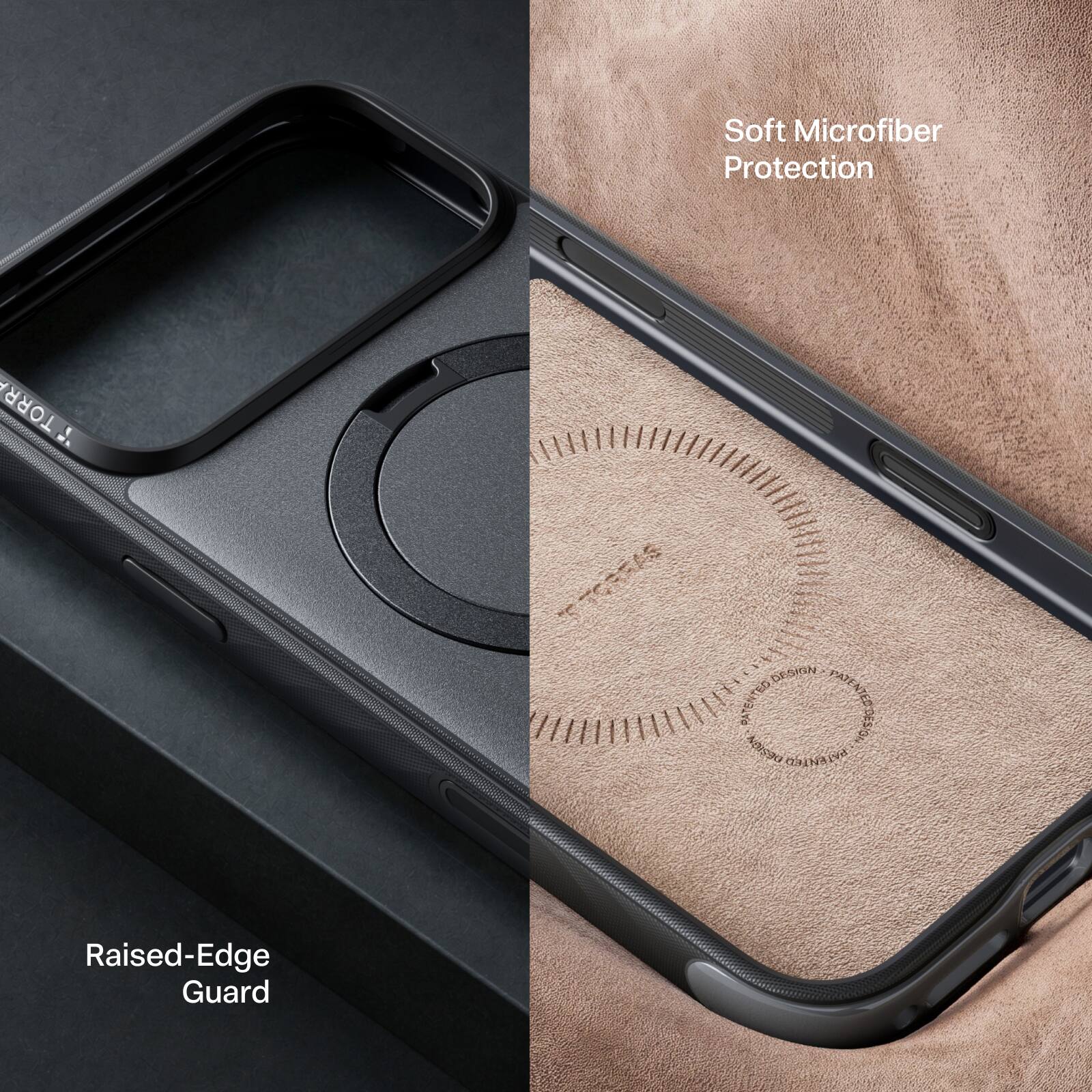 Soft Microfiber Protection  
TORRA  
SYSBOLA  
DESIGN PATENTED PRENTED DESIGN PATENTED  
Raised-Edge Guard