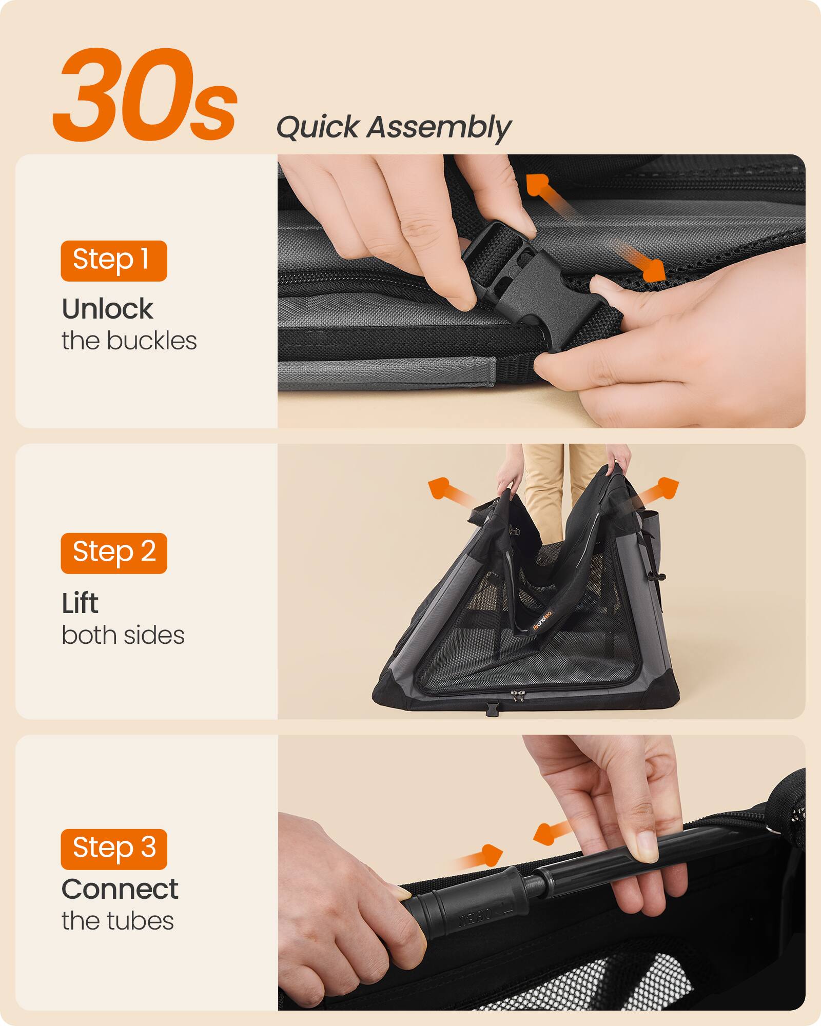 30s Quick Assembly

Step 1 Unlock the buckles
Step 2 Lift both sides
Step 3 Connect the tubes