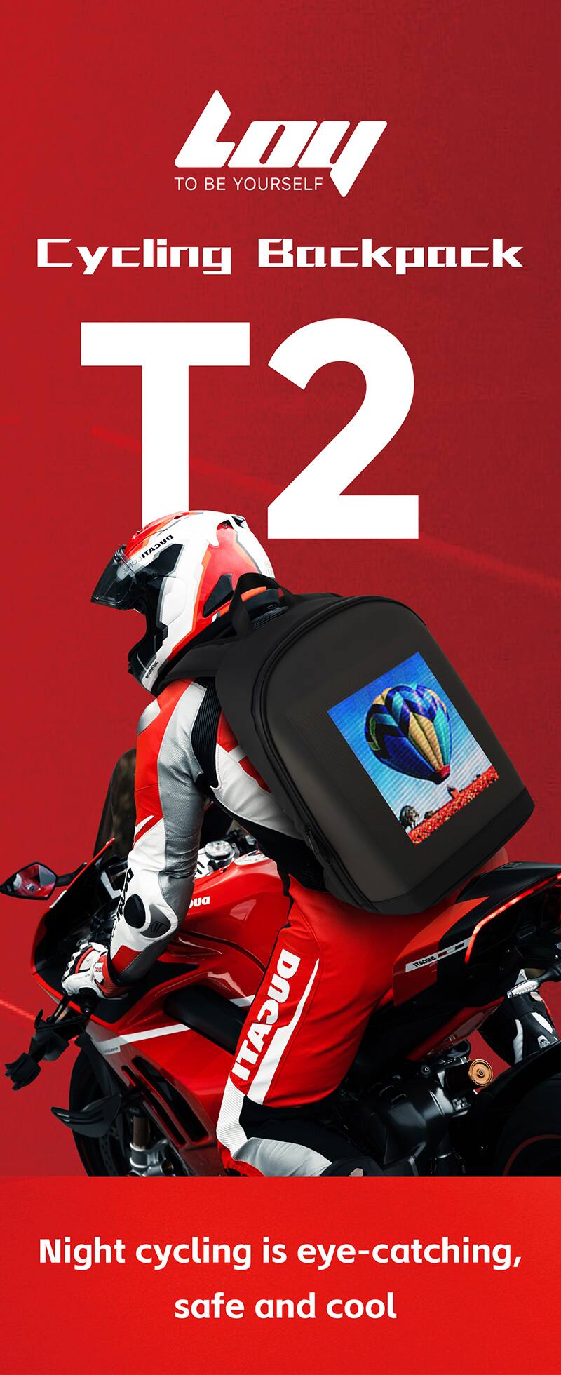 LOY  
TO BE YOURSELF  
Cycling Backpack T2  
DUCATI  
Night cycling is eye-catching, safe and cool