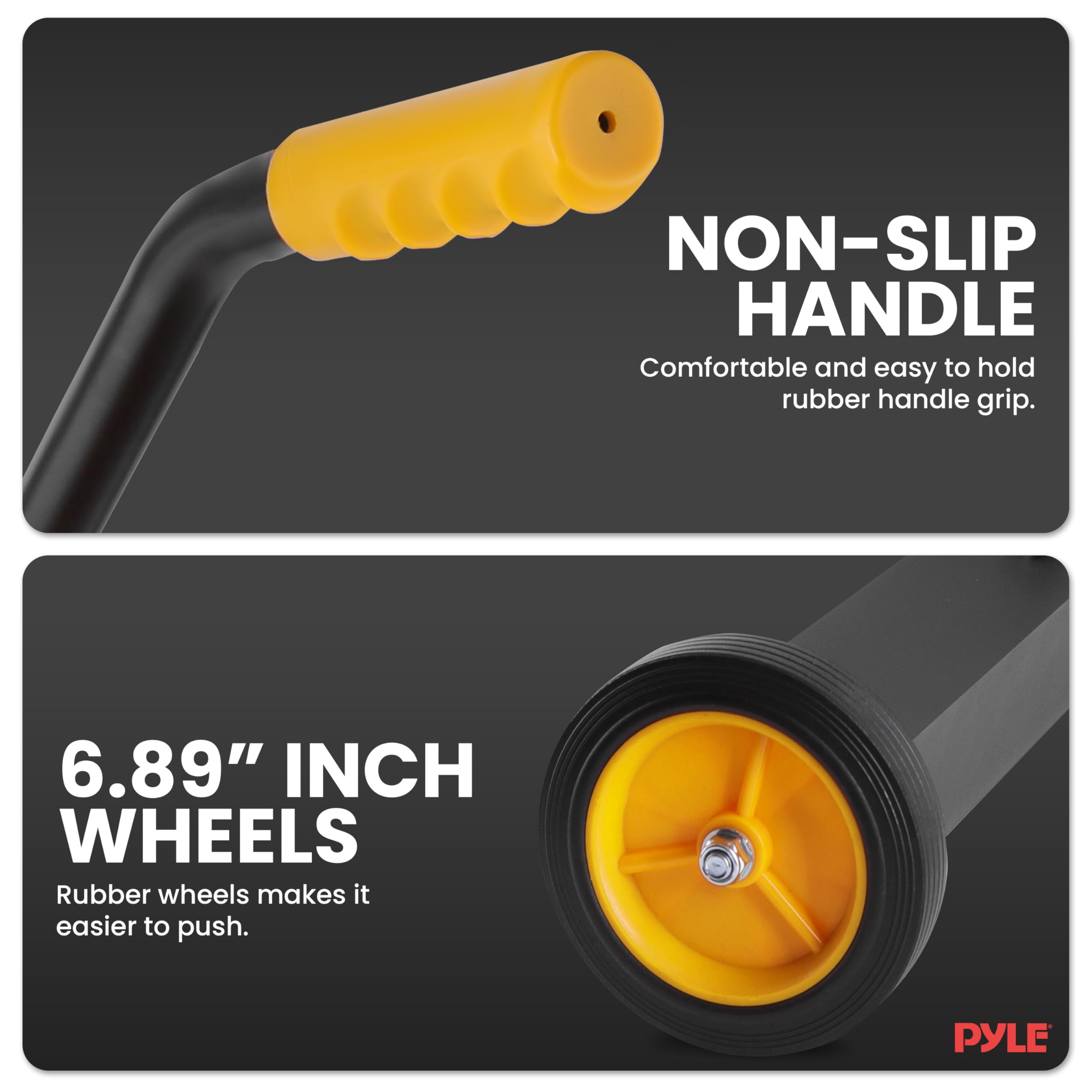 NON-SLIP HANDLE  
Comfortable and easy to hold rubber handle grip.

6.89" INCH WHEELS  
Rubber wheels make it easier to push.

PYLE