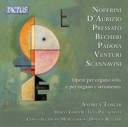 TACTUS
Noferini
D'Aurizio
Pressato
Becheri
Padova
Venturi
Scannavini
Opere per organo solo e per organo e strumento
Andrea Toschi
Marco Tampieri • Luca Paccagnella
Coro «Accademia Musica Nova» • Daniele Ruggieri