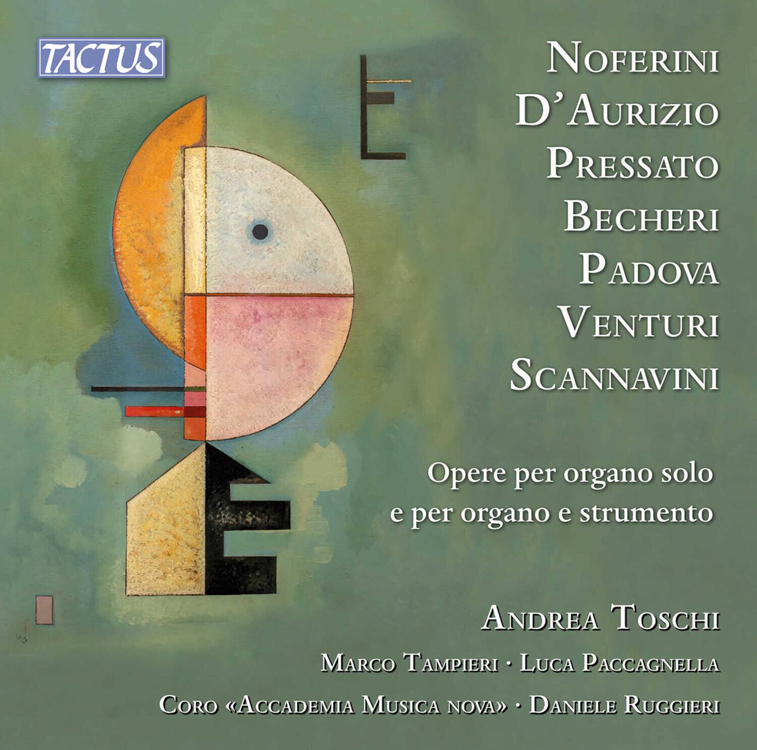 TACTUS

Noferini  
D'Aurizio  
Pressato  
Becheri  
Padova  
Venturi  
Scannavini  

Opere per organo solo e per organo e strumento  

Andrea Toschi  
Marco Tampieri • Luca Paccagnella  
Coro «Accademia Musica Nova» • Daniele Ruggieri