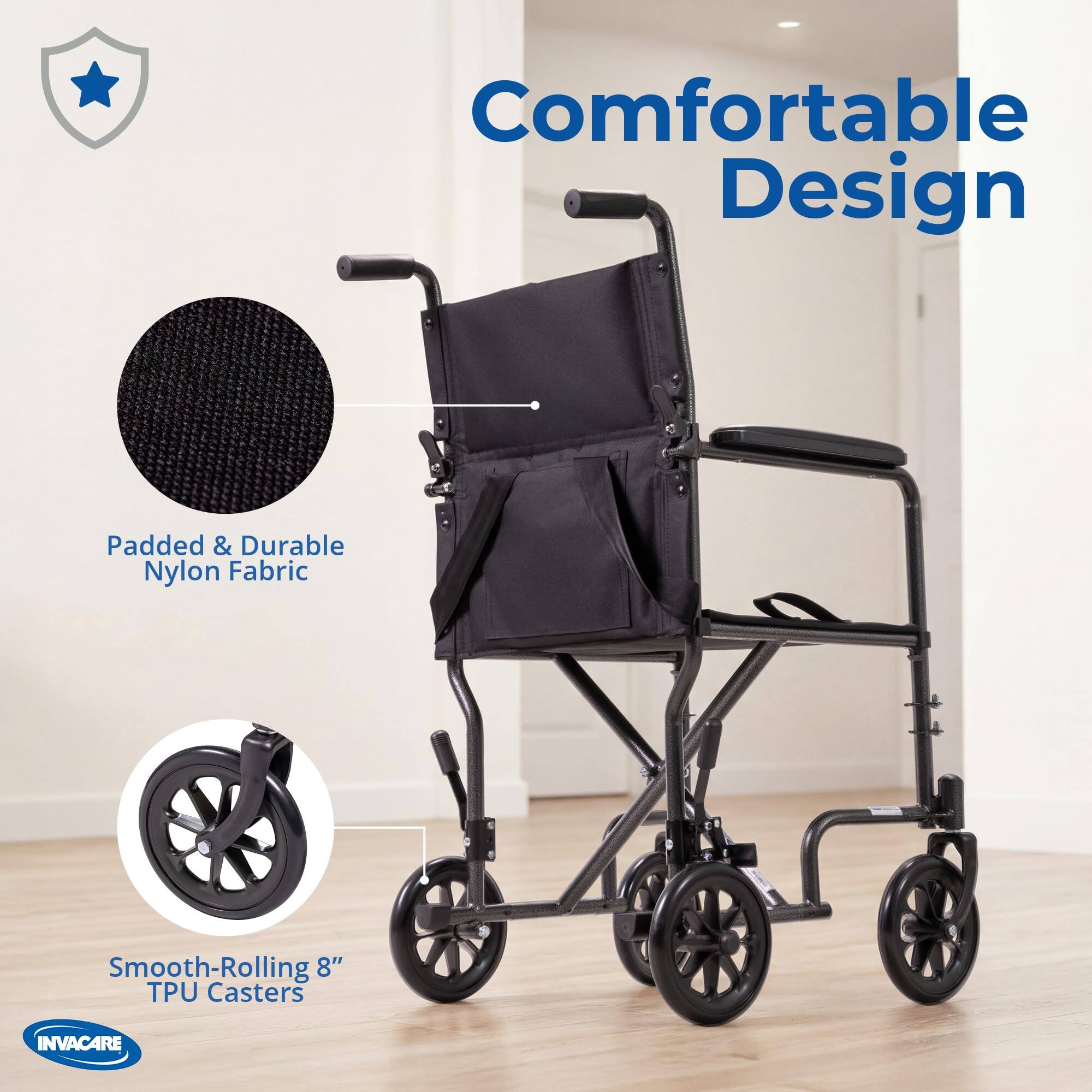 Comfortable Design  
Padded & Durable Nylon Fabric  
Smooth-Rolling 8" TPU Casters  
INVACARE