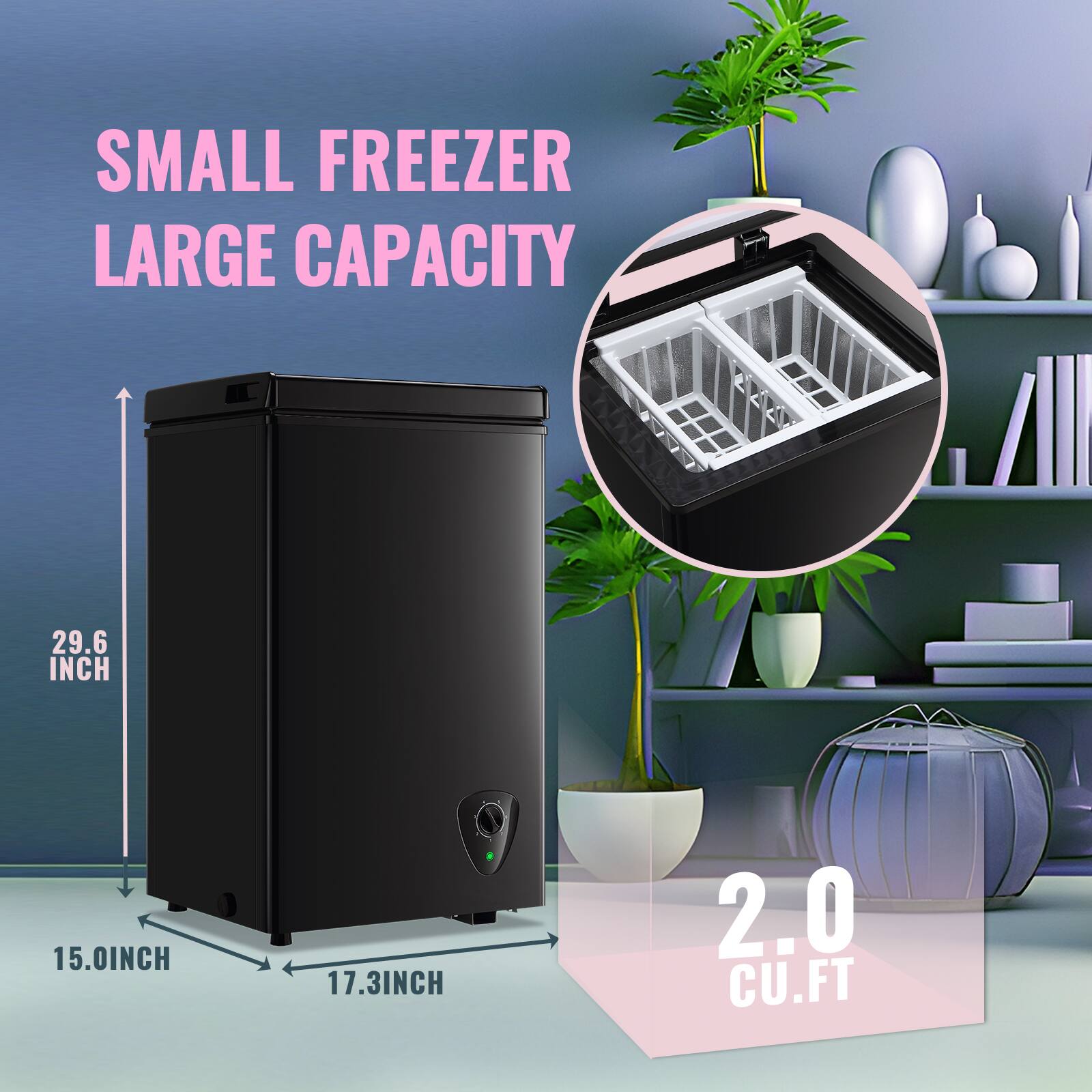 SMALL FREEZER LARGE CAPACITY  
29.6 INCH  
15.0 INCH  
17.3 INCH  
2.0 CU. FT
