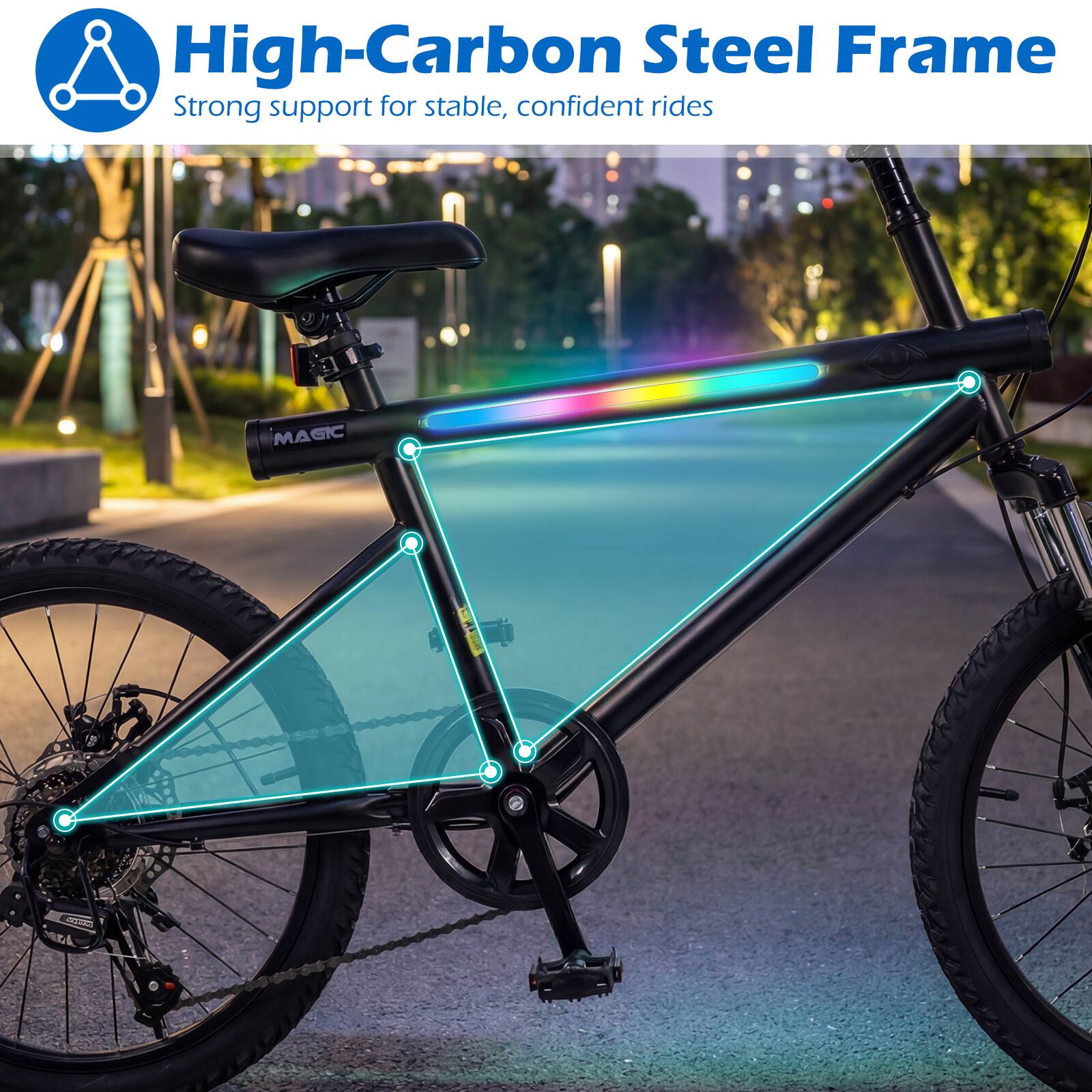 High-Carbon Steel Frame  
Strong support for stable, confident rides