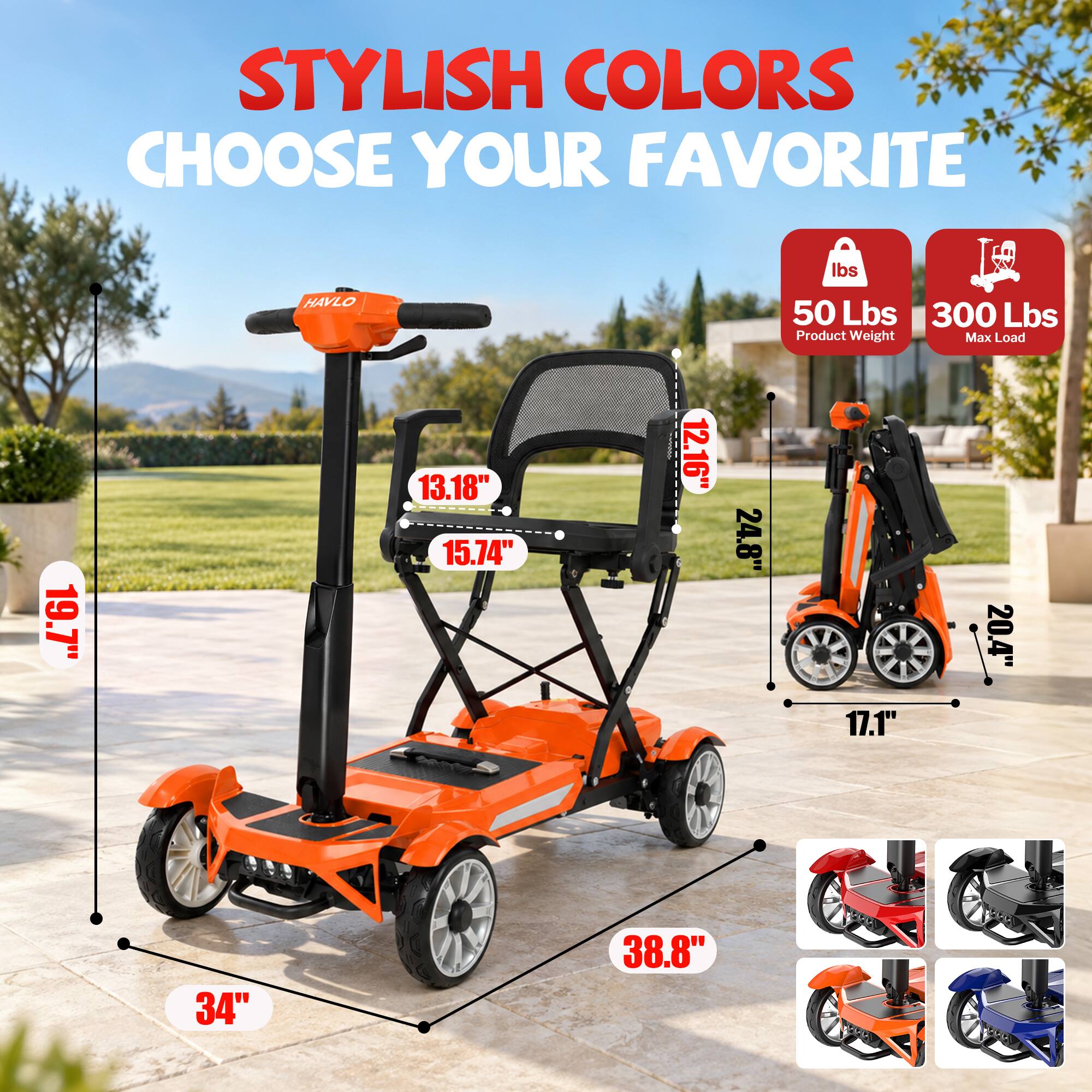 STYLISH COLORS  
CHOOSE YOUR FAVORITE

lbs  
19.7"  
HAVLO  
13.18" 15.74"  
12.16"  
24.8"  
50 Lbs 300 Lbs  
Product Weight Max Load  
20.4" 17.1"  
34"  
38.8"