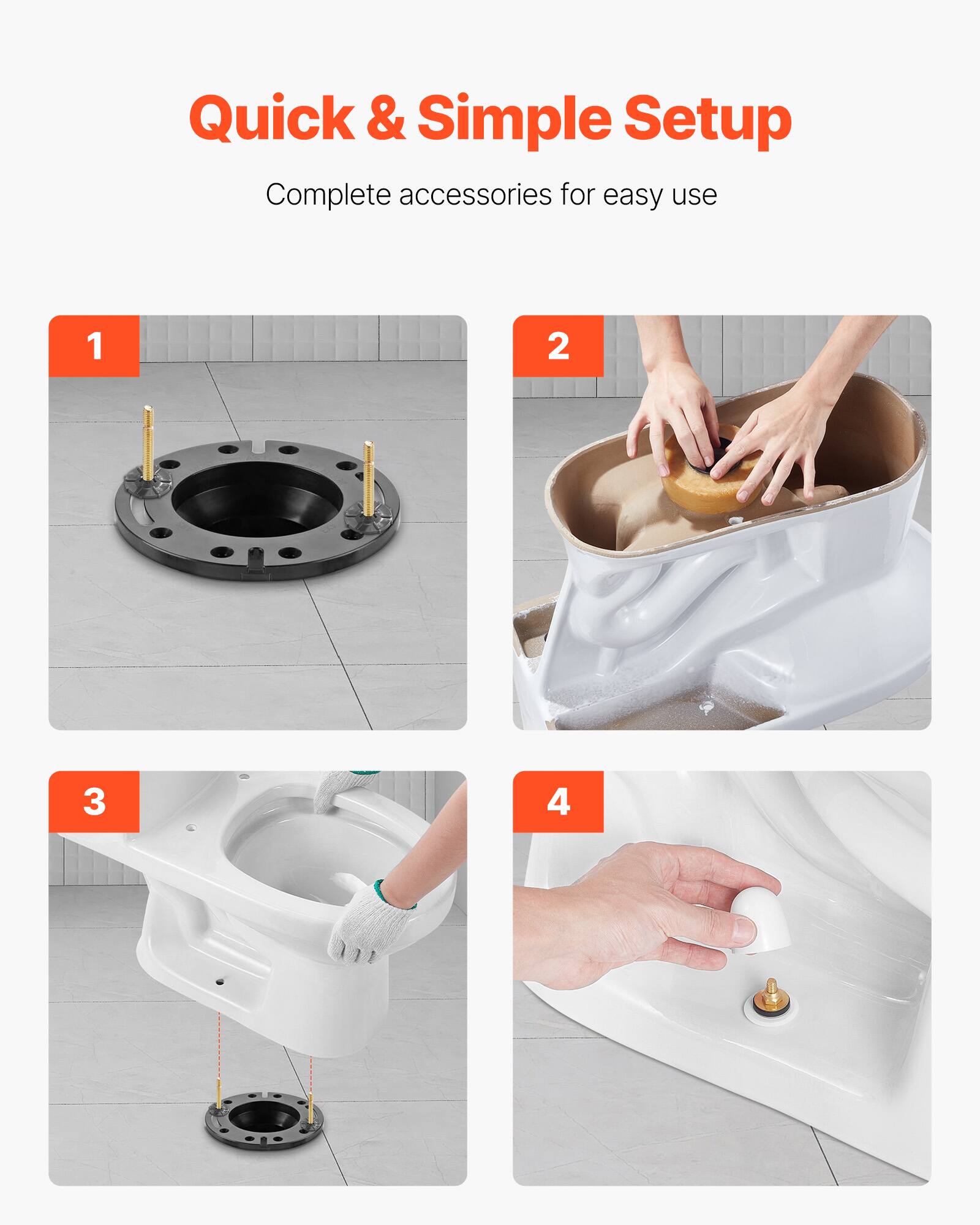 Quick & Simple Setup

Complete accessories for easy use

1. Place the flange on the floor.
2. Insert the wax ring into the base of the toilet.
3. Align the toilet over the flange and wax ring.
4. Secure the toilet with bolts.