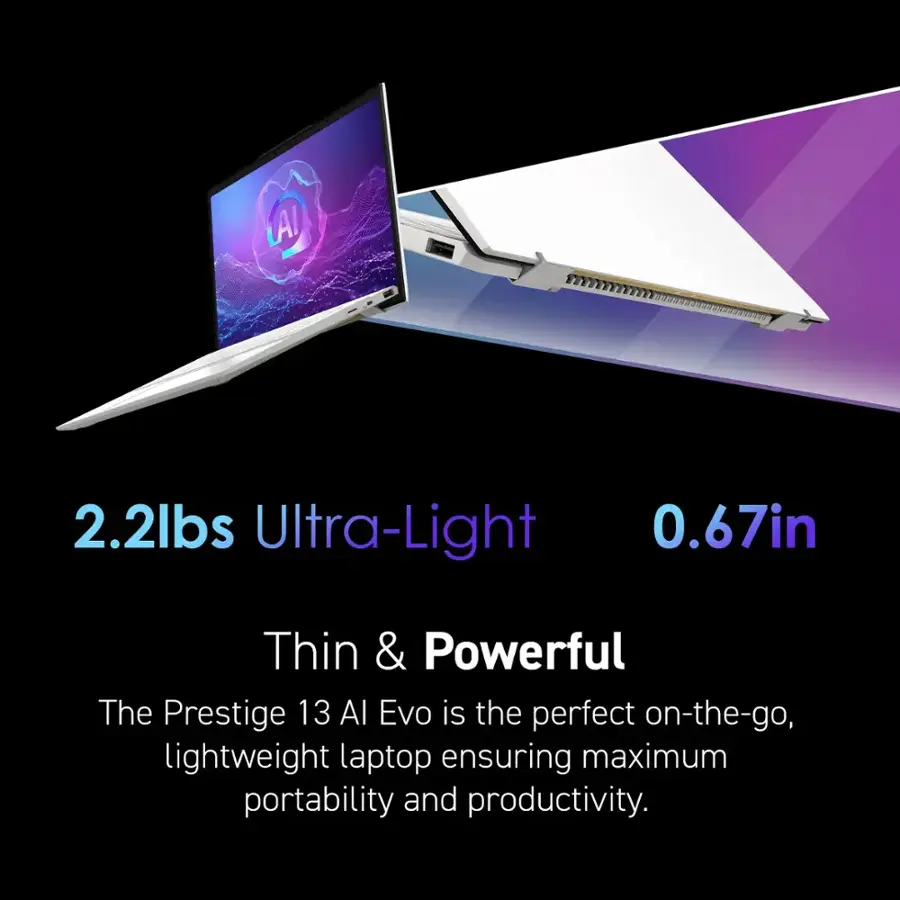 LAI 2.2lbs Ultra-Light 0.67in Thin & Powerful The Prestige 13 Al Evo is the perfect on-the-go, lightweight laptop ensuring maximum portability and productivity.