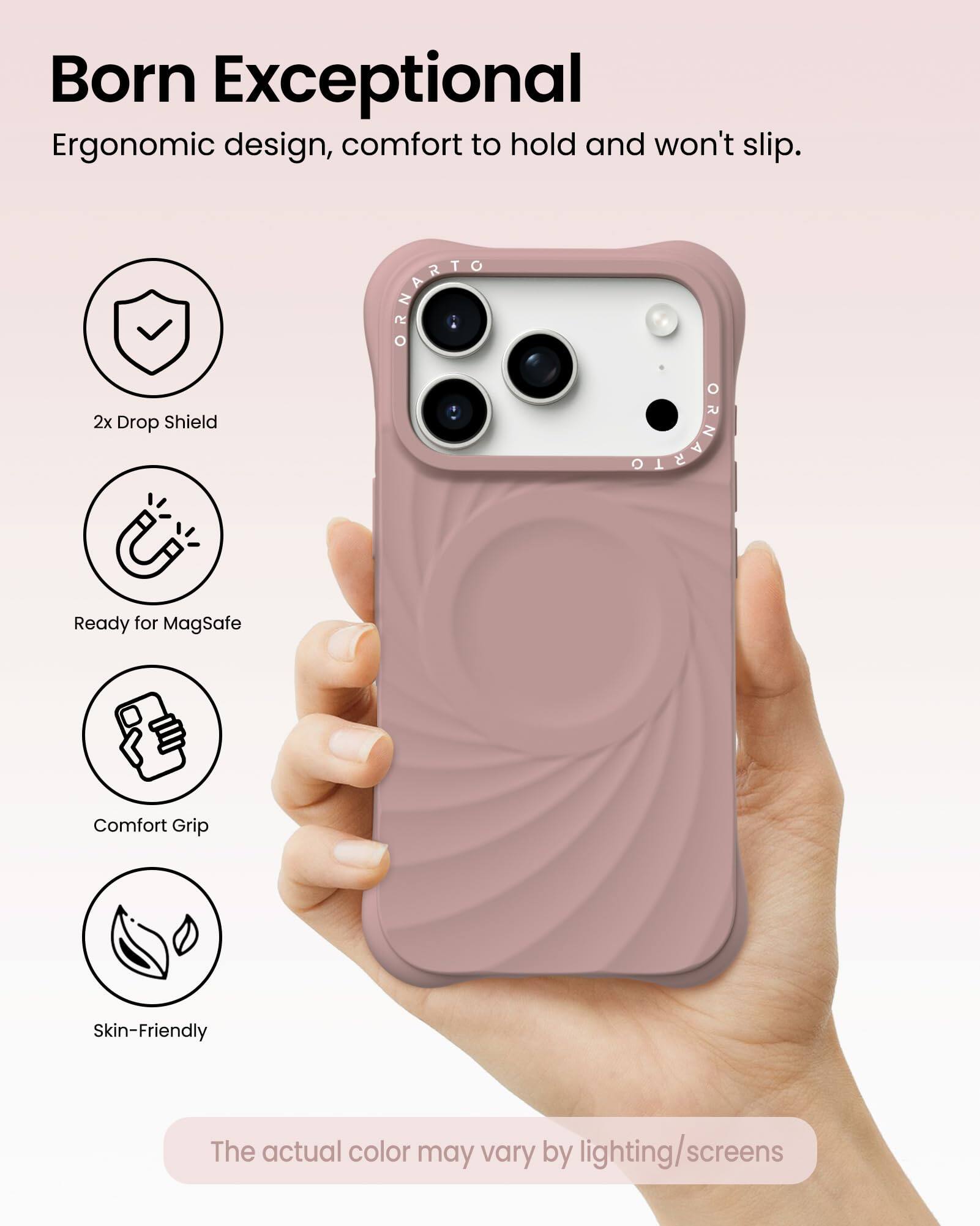 Born Exceptional  
Ergonomic design, comfort to hold and won't slip.

- 2x Drop Shield
- Ready for MagSafe
- Comfort Grip
- Skin-Friendly

The actual color may vary by lighting/screens