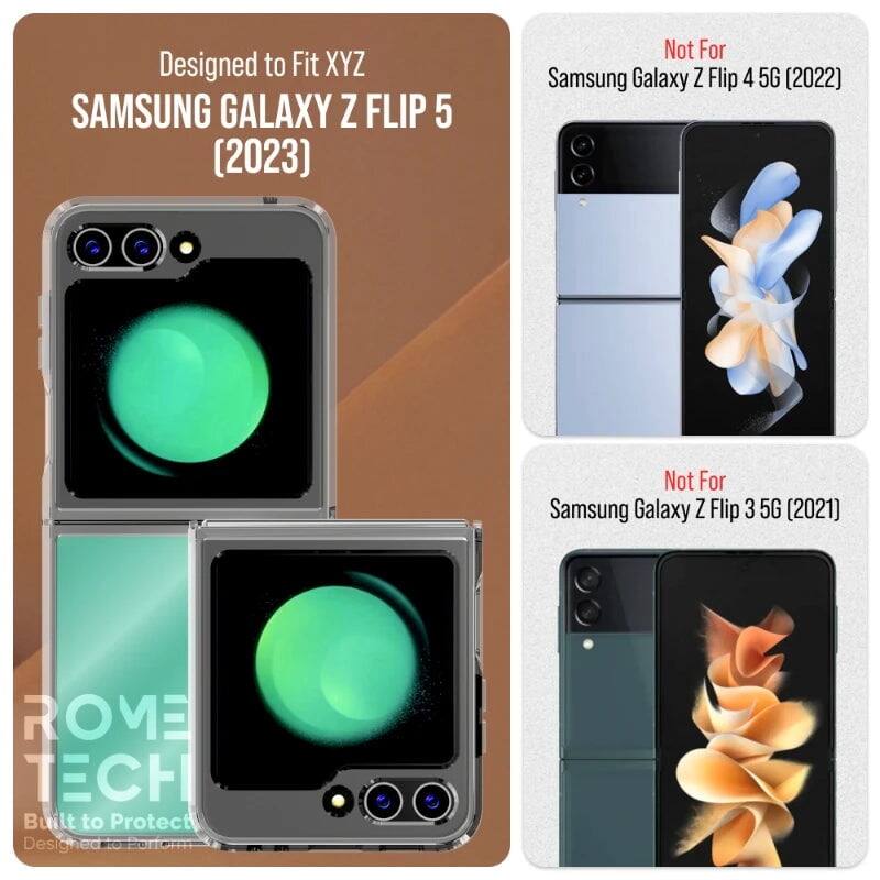 Designed to Fit XYZ  
SAMSUNG GALAXY Z FLIP 5 (2023)  
Not For Samsung Galaxy Z Flip 4 5G (2022)  
Not For Samsung Galaxy Z Flip 3 5G (2021)  
ROVE TECH  
Built to Protect  
Designed to Perform