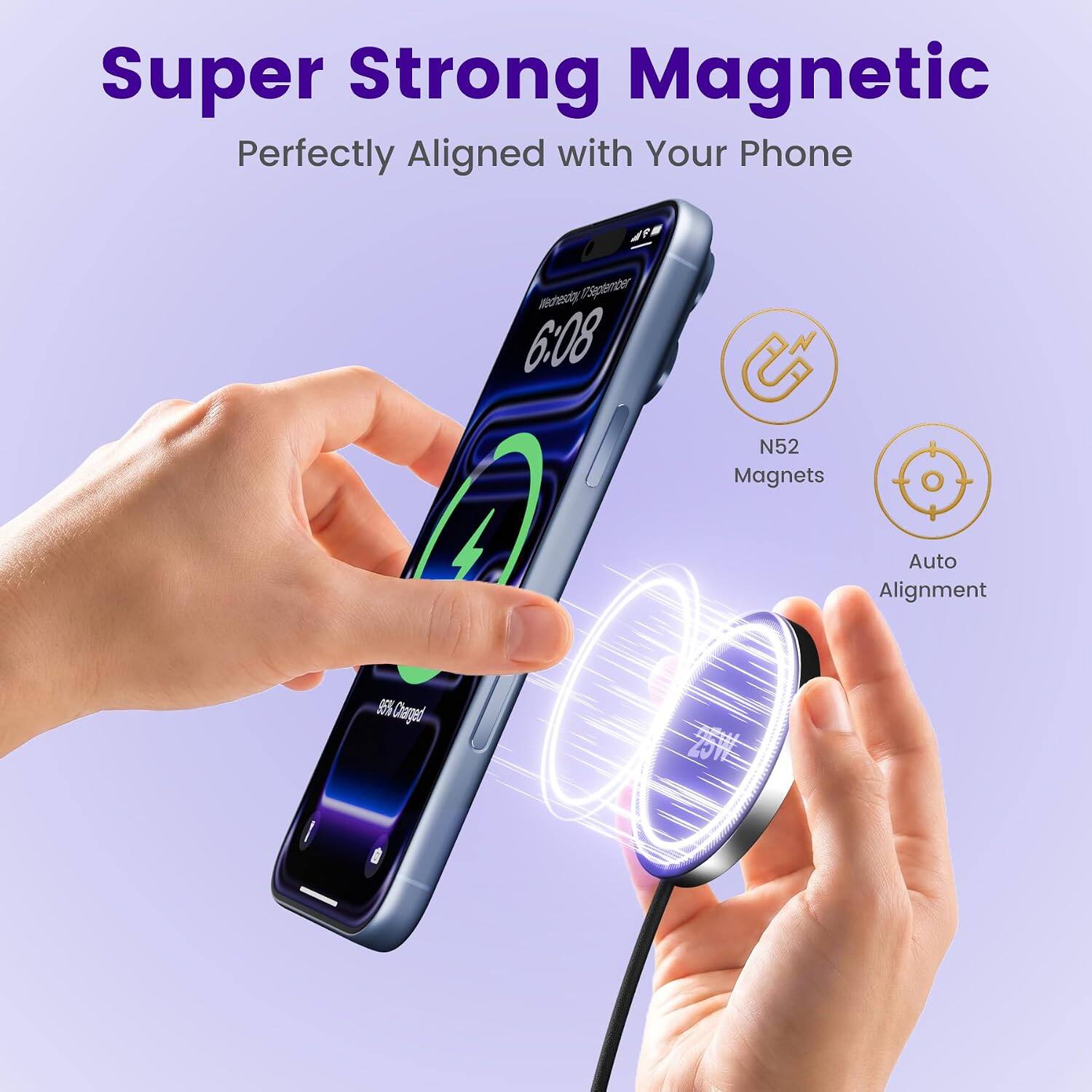 Super Strong Magnetic  
Perfectly Aligned with Your Phone

Mechestay (75glember 6:08  
N52 Magnets  
Auto Alignment  
95% Charged  
LOVE