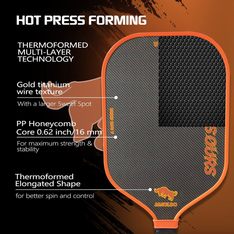 HOT PRESS FORMING

THERMOFORMED MULTI-LAYER TECHNOLOGY

Gold titanium wire texture  
With a larger Sweet Spot

PP Honeycomb Core 0.62 inch/16 mm  
For maximum strength & stability

Thermoformed Elongated Shape  
for better spin and control

AMOLDO SOURS