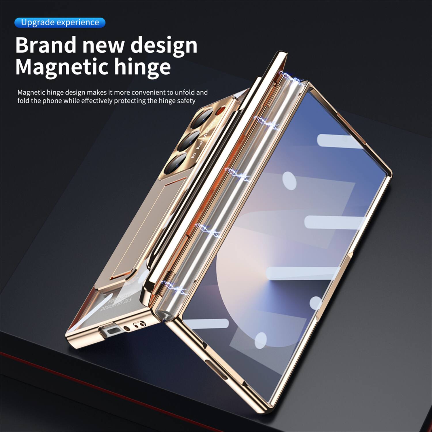 Upgrade experience  
Brand new design  
Magnetic hinge  

Magnetic hinge design makes it more convenient to unfold and fold the phone while effectively protecting the hinge safety  

DESIGN BY ZLS