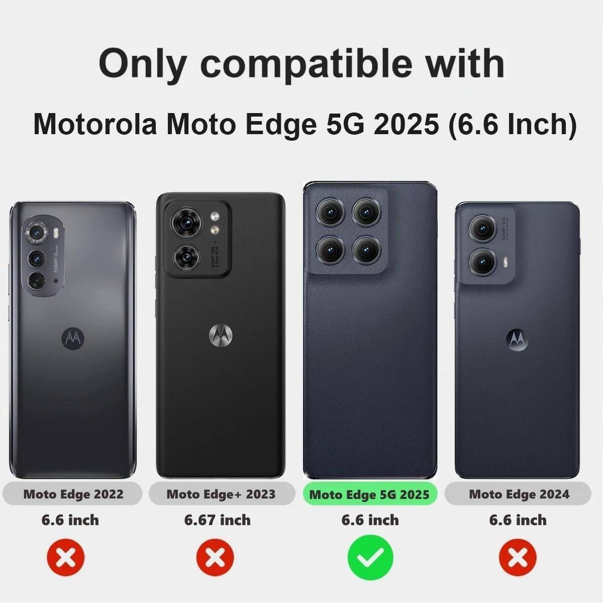 Only compatible with  
Motorola Moto Edge 5G 2025 (6.6 Inch)

- Moto Edge 2022 6.6 inch ❌
- Moto Edge+ 2023 6.67 inch ❌
- Moto Edge 5G 2025 6.6 inch ✅
- Moto Edge 2024 6.6 inch ❌