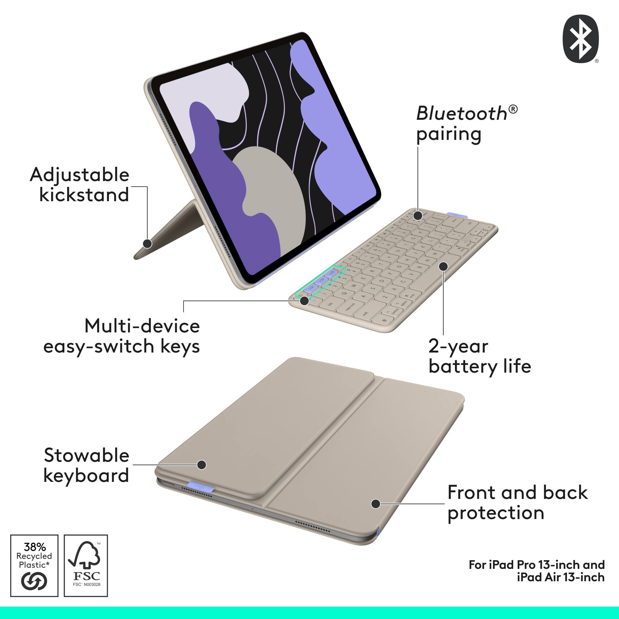 - Bluetooth pairing
- Adjustable kickstand
- Multi-device easy-switch keys
- 2-year battery life
- Stowable keyboard
- Front and back protection
- 38% Recycled Plastic*
- FSC
- For iPad Pro 13-inch and iPad Air 13-inch