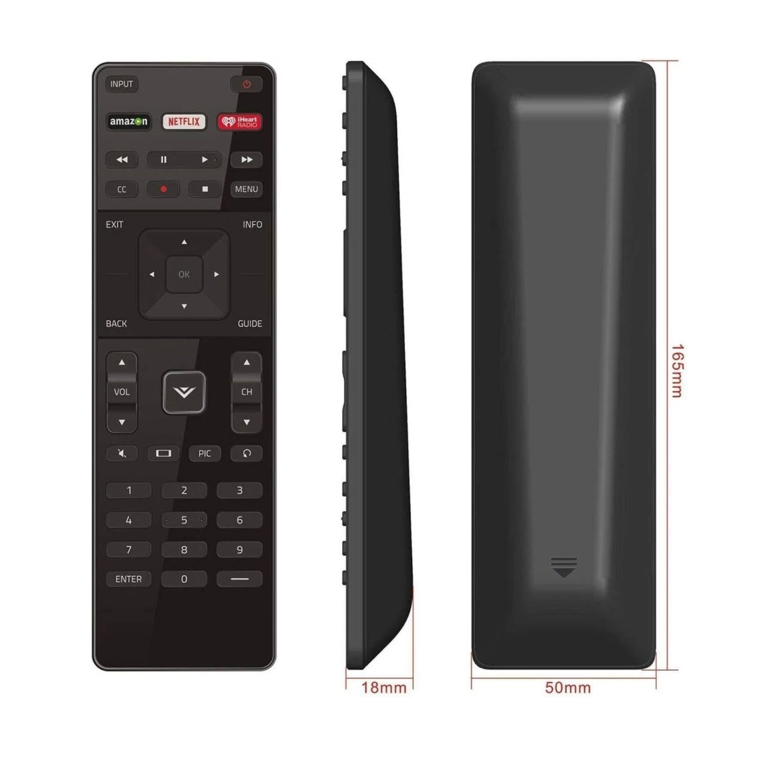 INPUT  
amazon NETFLIX  
Heart Radio  

CC  
MENU  
EXIT  
INFO  
OK  
BACK  
GUIDE  
VOL  
CH  
PIC  
1  
2  
3  
4  
5  
6  
7  
8  
9  
ENTER  
0  

165mm  
18mm  
50mm