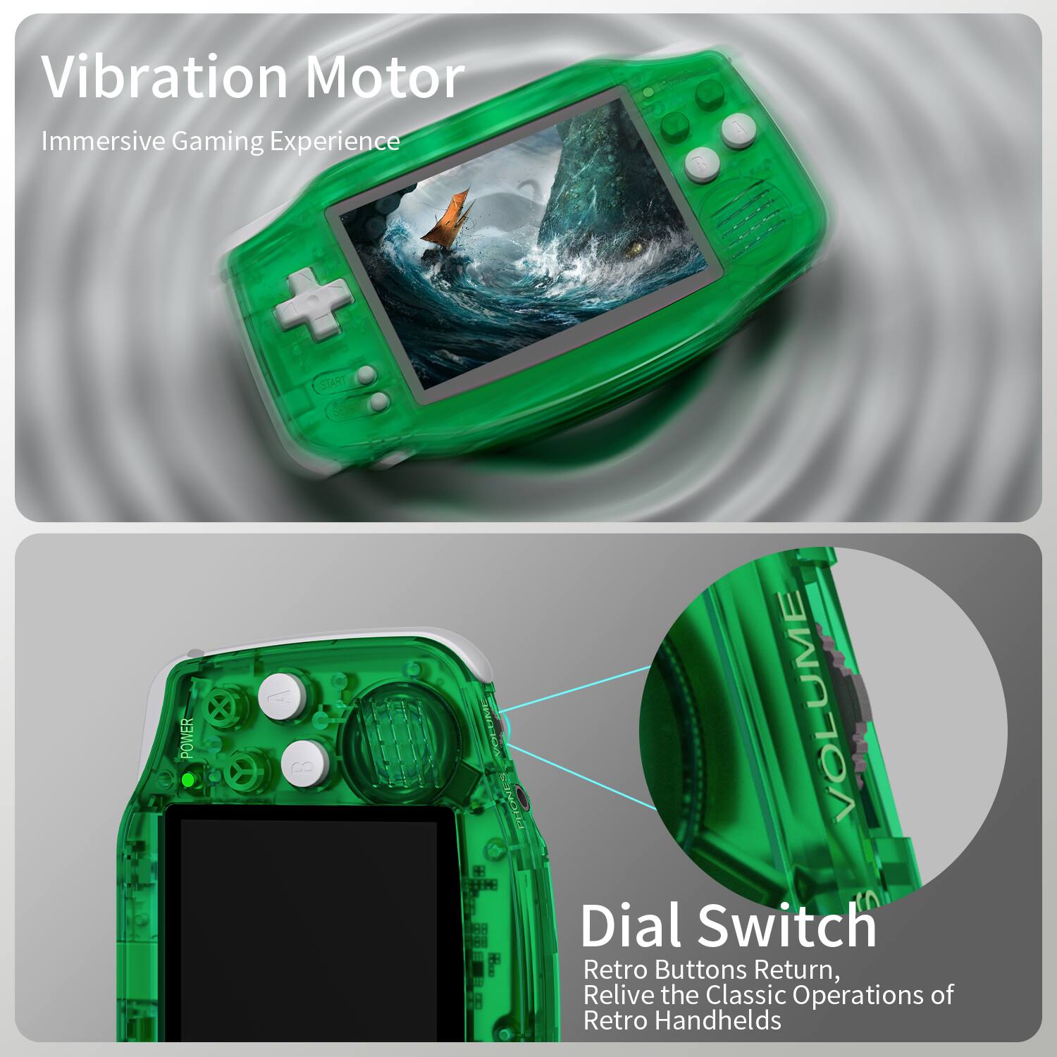 Vibration Motor  
Immersive Gaming Experience  

Dial Switch  
Retro Buttons Return, Relive the Classic Operations of Retro Handhelds
