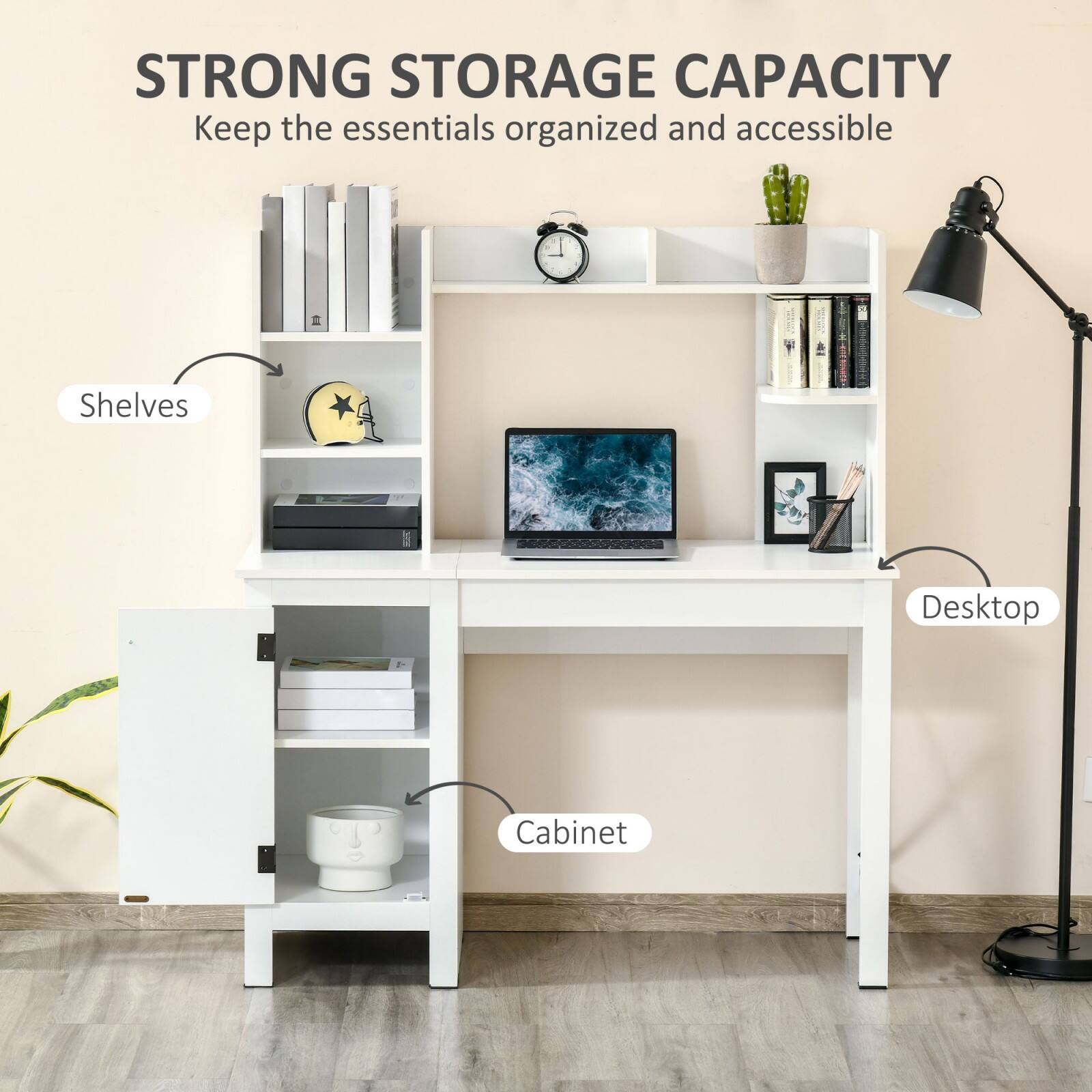 STRONG STORAGE CAPACITY  
Keep the essentials organized and accessible  

Shelves  
Desktop  
Cabinet