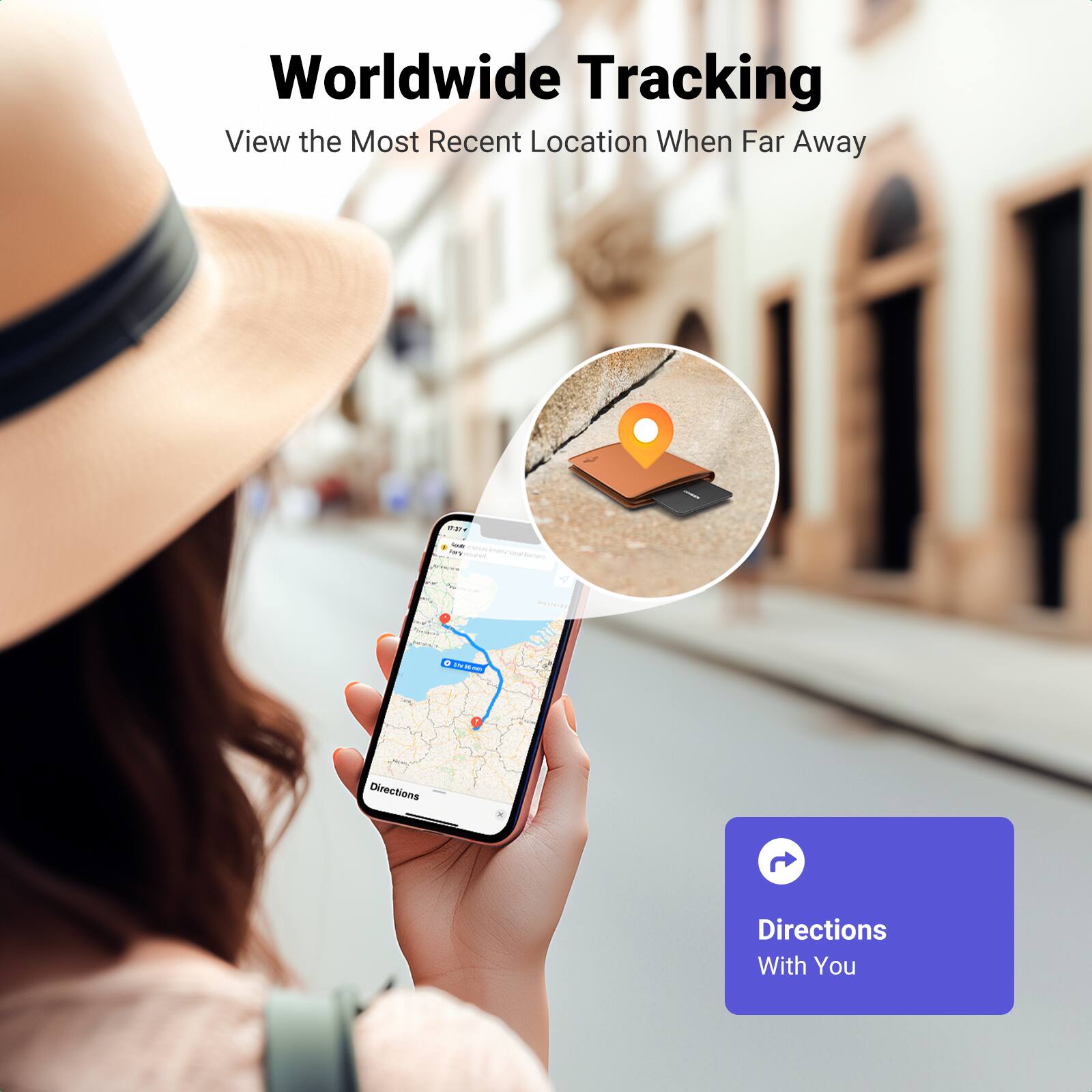 Worldwide Tracking  
View the Most Recent Location When Far Away  

Directions  
With You