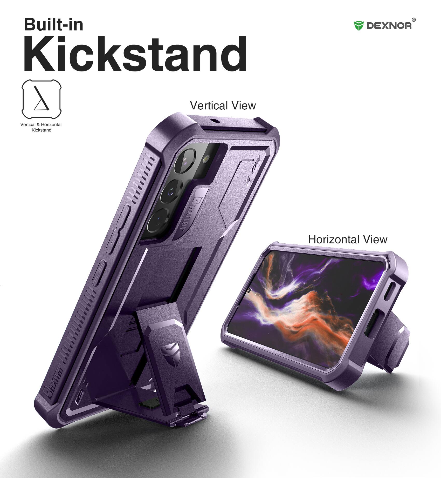 Built-in Kickstand

Vertical View

Horizontal View

Vertical & Horizontal Kickstand

DEXNOR