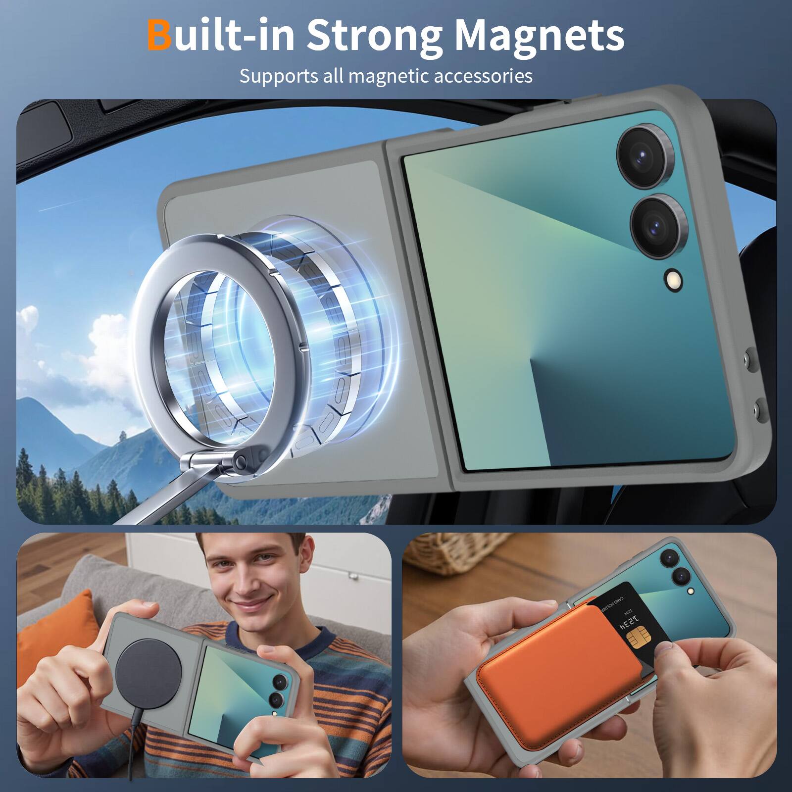 Built-in Strong Magnets  
Supports all magnetic accessories