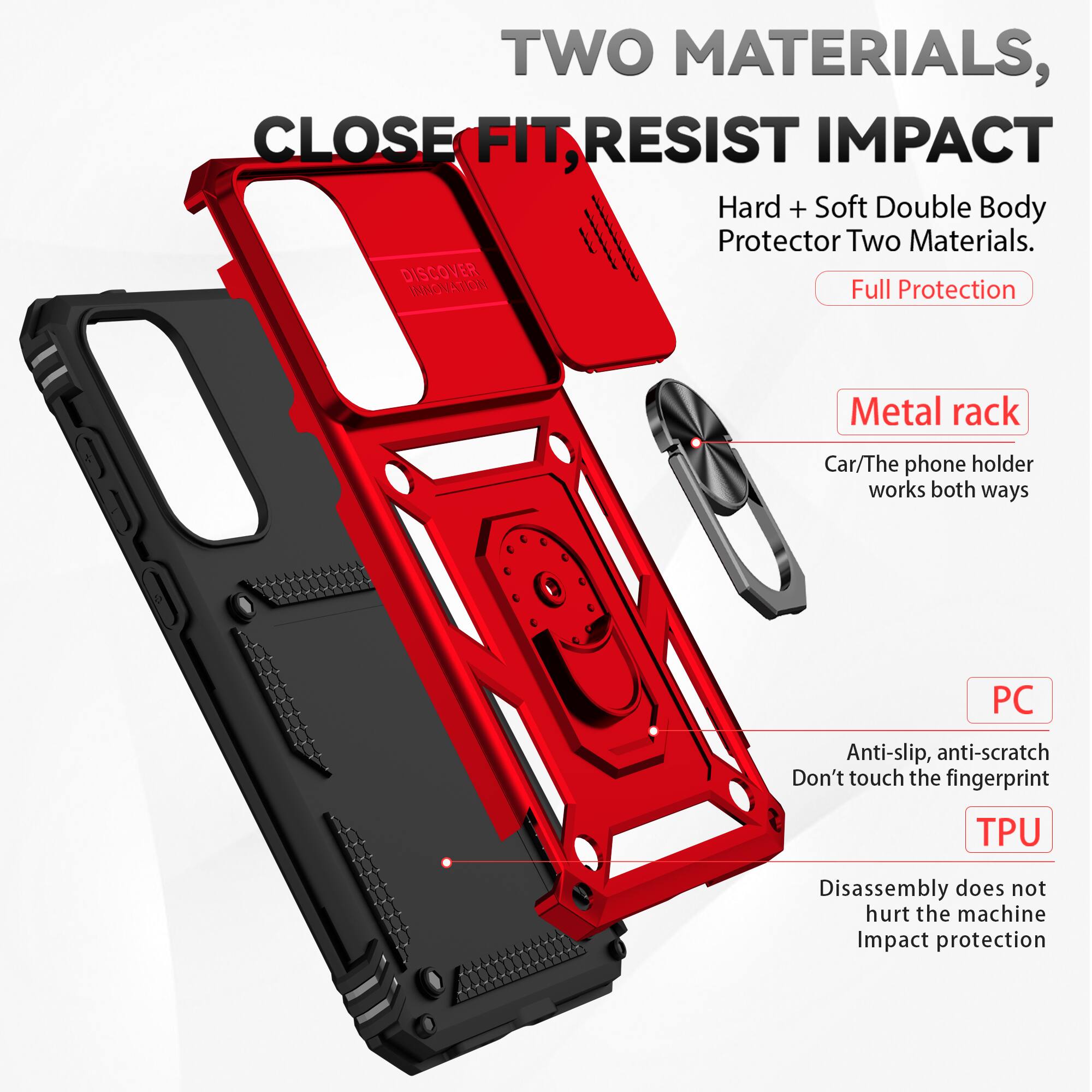 TWO MATERIALS, CLOSE FIT, RESIST IMPACT

Hard + Soft Double Body Protector Two Materials.

Full Protection

Metal rack
Car/The phone holder works both ways

PC
Anti-slip, anti-scratch
Don't touch the fingerprint

TPU
Disassembly does not hurt the machine
Impact protection