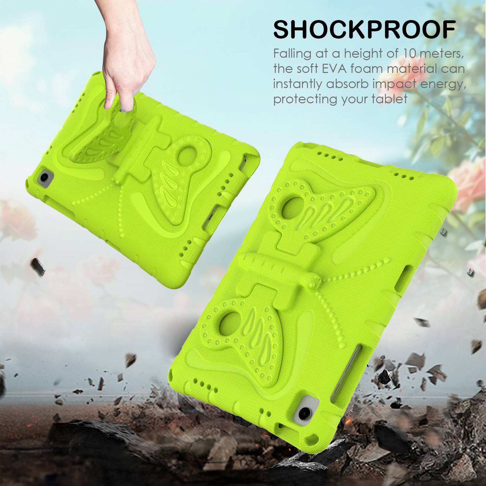 SHOCKPROOF

Falling at a height of 10 meters, the soft EVA foam material can instantly absorb impact energy, protecting your tablet.
