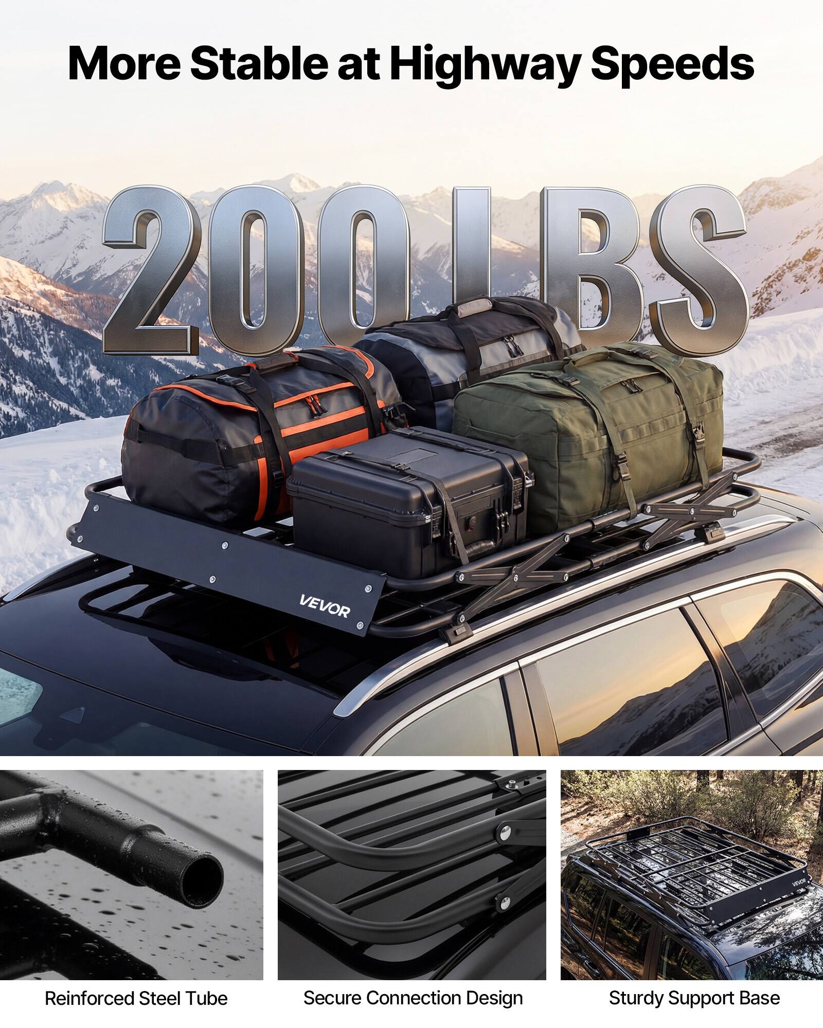 More Stable at Highway Speeds  
200 LBS  

VEVOR  
Reinforced Steel Tube  
Secure Connection Design  
Sturdy Support Base