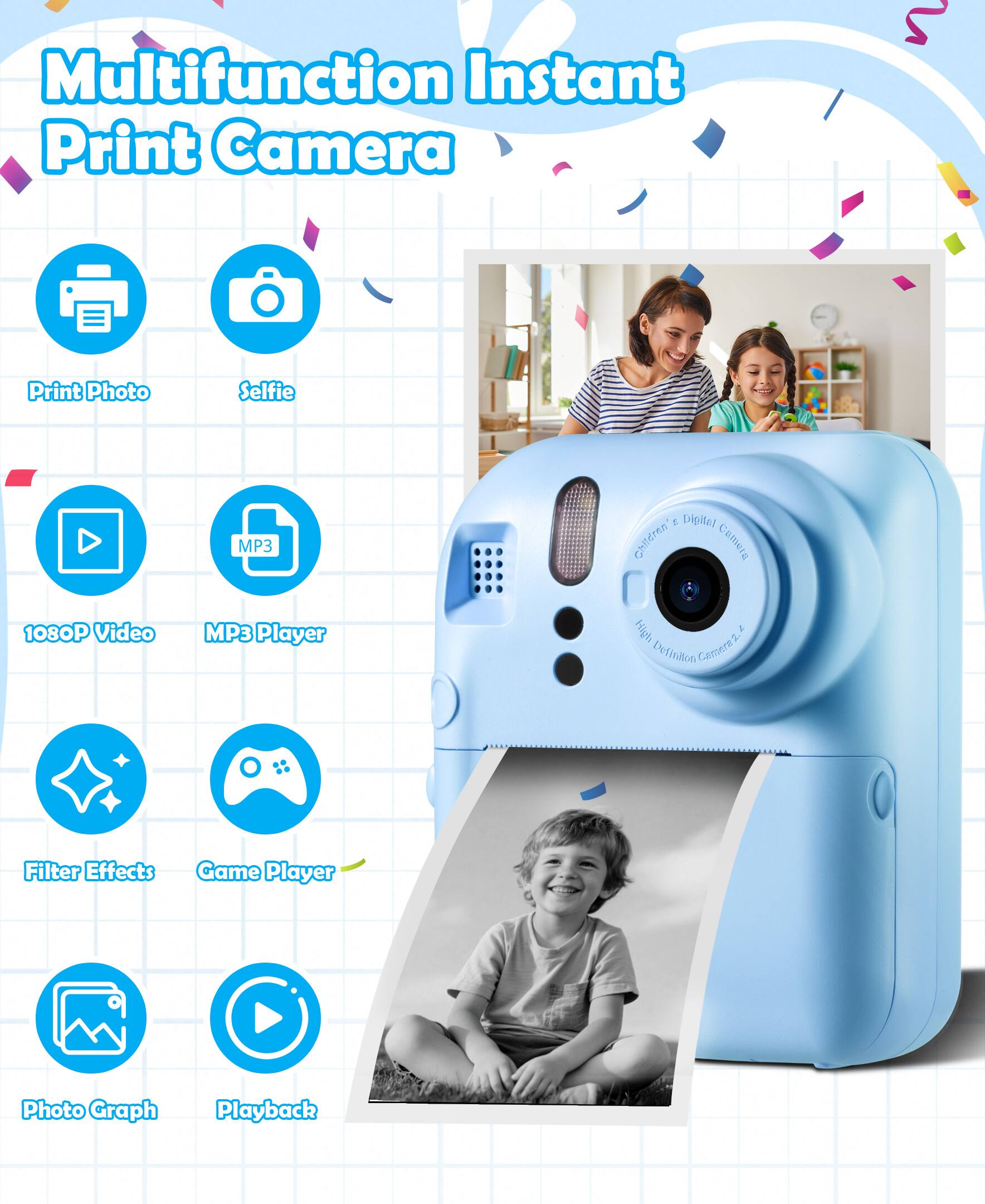 Multifunction Instant Print Camera

- Print Photo
- Selfie
- 1080P Video
- MP3 Player
- Filter Effects
- Game Player
- Photo Graph
- Playback

Children's Digital Camera  
High Definition Camera 2.4