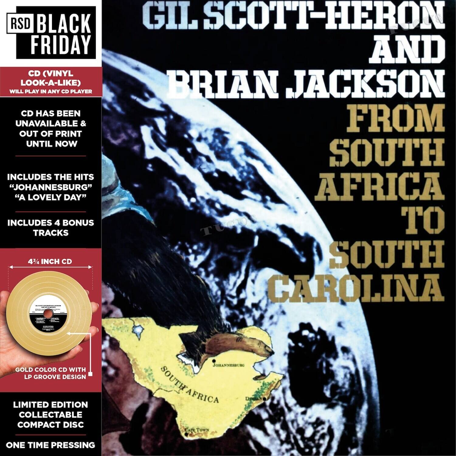 **RSD BLACK FRIDAY**

**CD (VINYL LOOK-A-LIKE)**
- WILL PLAY IN ANY CD PLAYER
- CD HAS BEEN UNAVAILABLE & OUT OF PRINT UNTIL NOW
- INCLUDES THE HITS "JOHANNESBURG" "A LOVELY DAY"
- INCLUDES 4 BONUS TRACKS
- 4% INCH CD
- GOLD COLOR CD WITH LP GROOVE DESIGN
- LIMITED EDITION COLLECTABLE COMPACT DISC
- ONE TIME PRESSING

**GIL SCOTT-HERON AND BRIAN JACKSON FROM SOUTH AFRICA TO SOUTH CAROLINA**

**JOHANNESBURG**
**Lapelaas TowN**